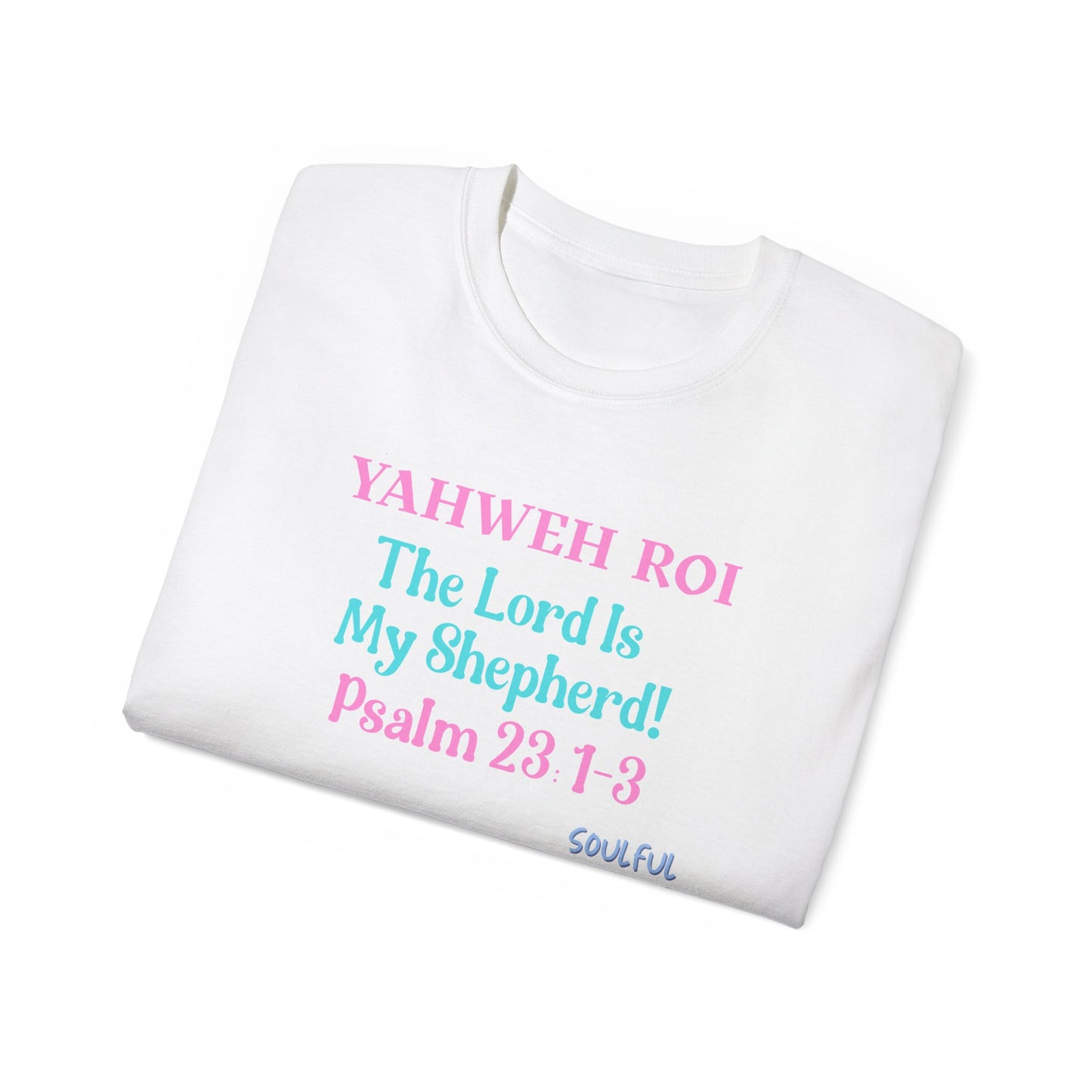 Yahweh Roi- The Lord Is My Shepherd! Women's, Unisex Sizing, Cotton Tee -Soulful Journey!