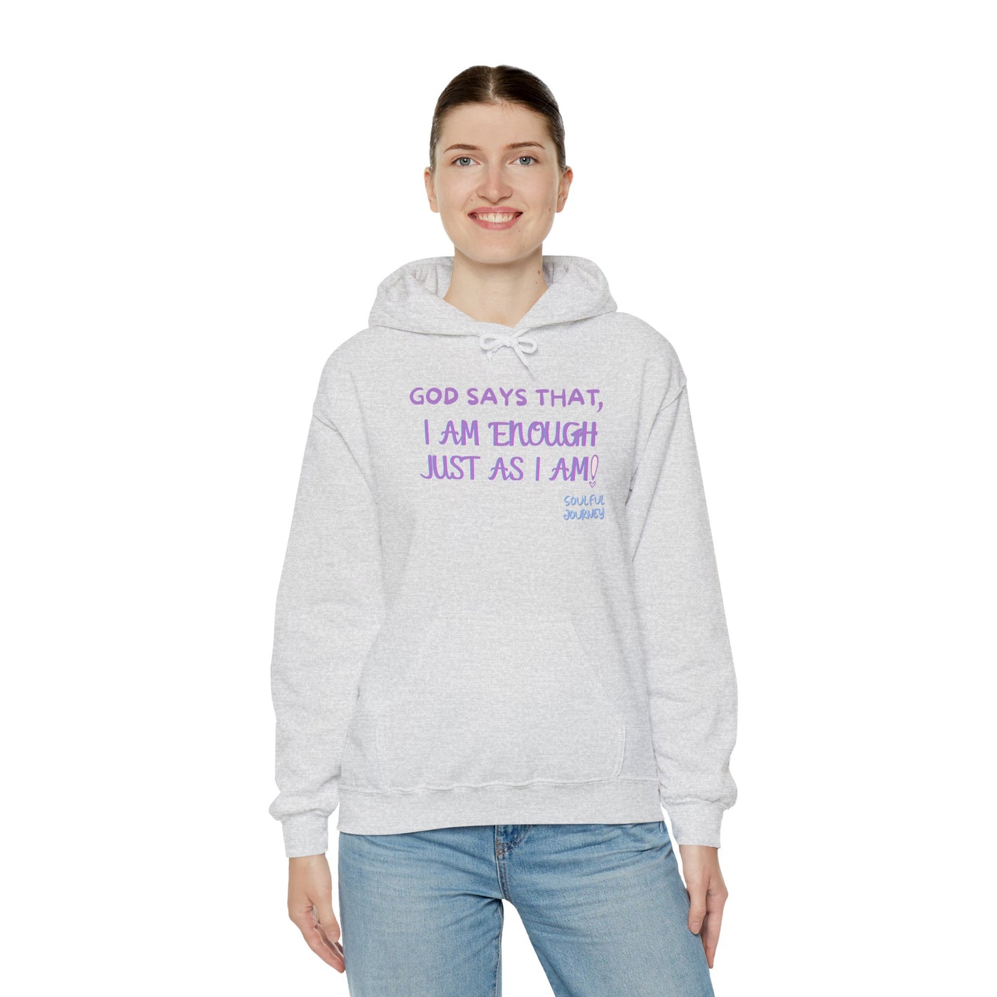 I Am Enough Just As I Am! Heavy blend, warm sweatshirt. -Soulful Journey!