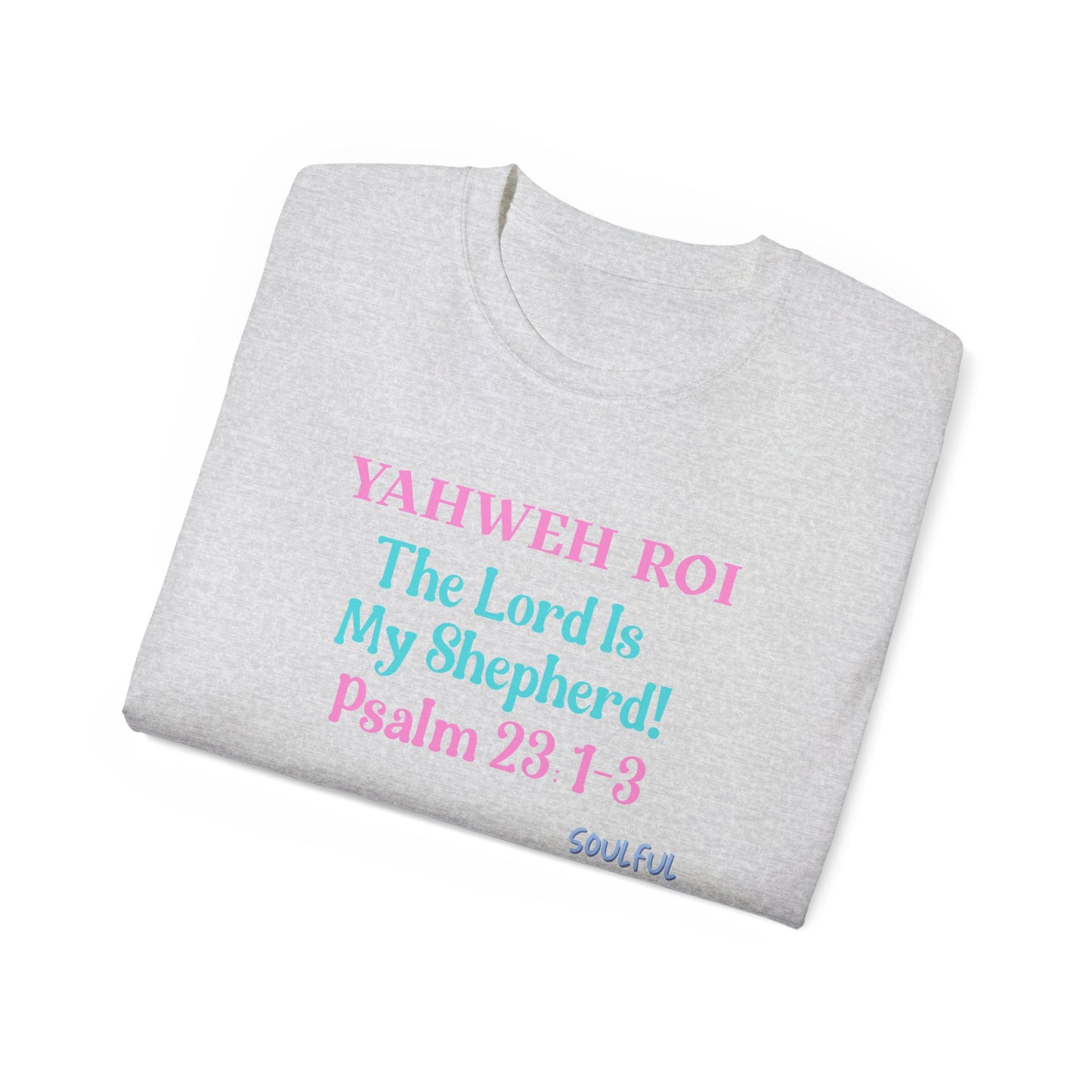 Yahweh Roi- The Lord Is My Shepherd! Women's, Unisex Sizing, Cotton Tee -Soulful Journey!