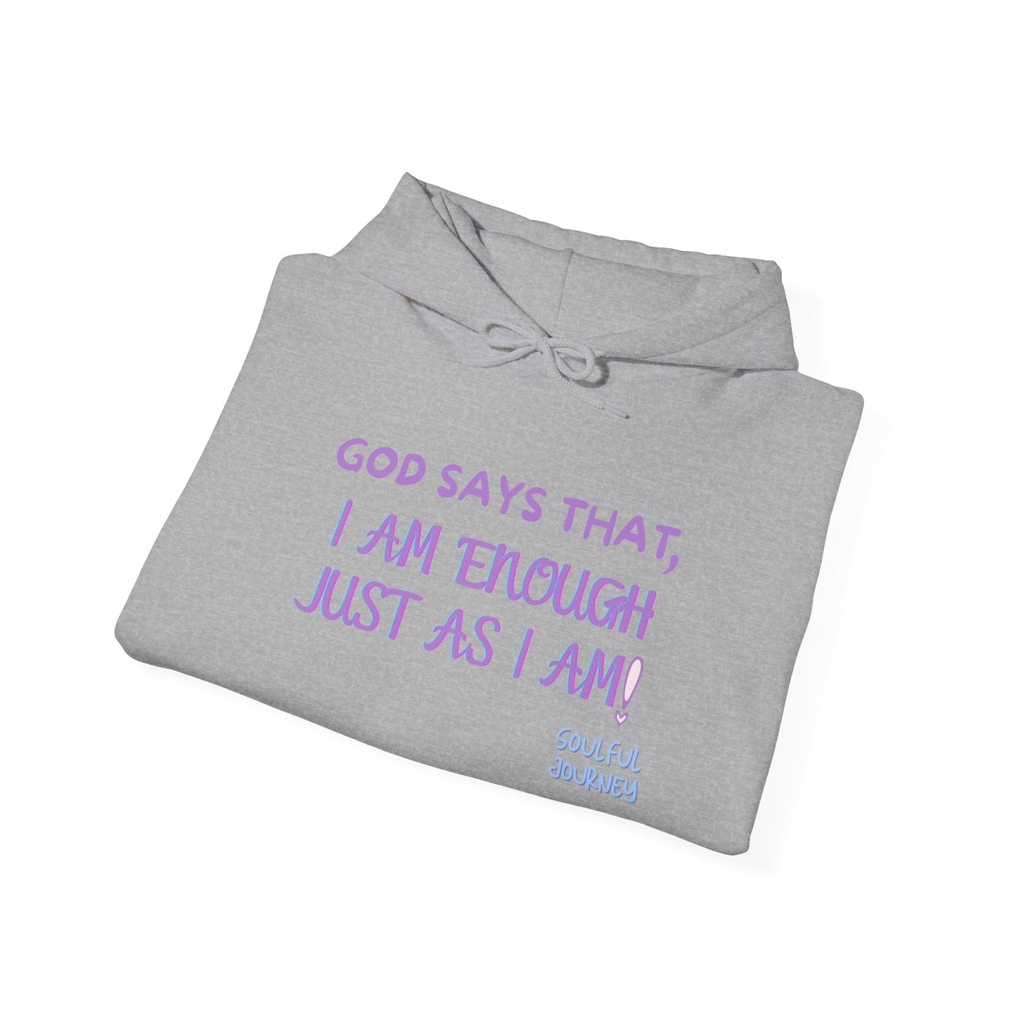 I Am Enough Just As I Am! Heavy blend, warm sweatshirt. -Soulful Journey!