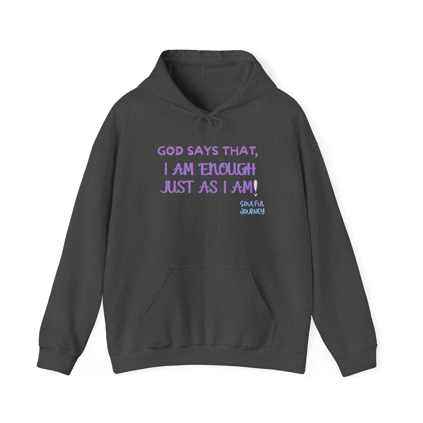 I Am Enough Just As I Am! Heavy blend, warm sweatshirt. -Soulful Journey!