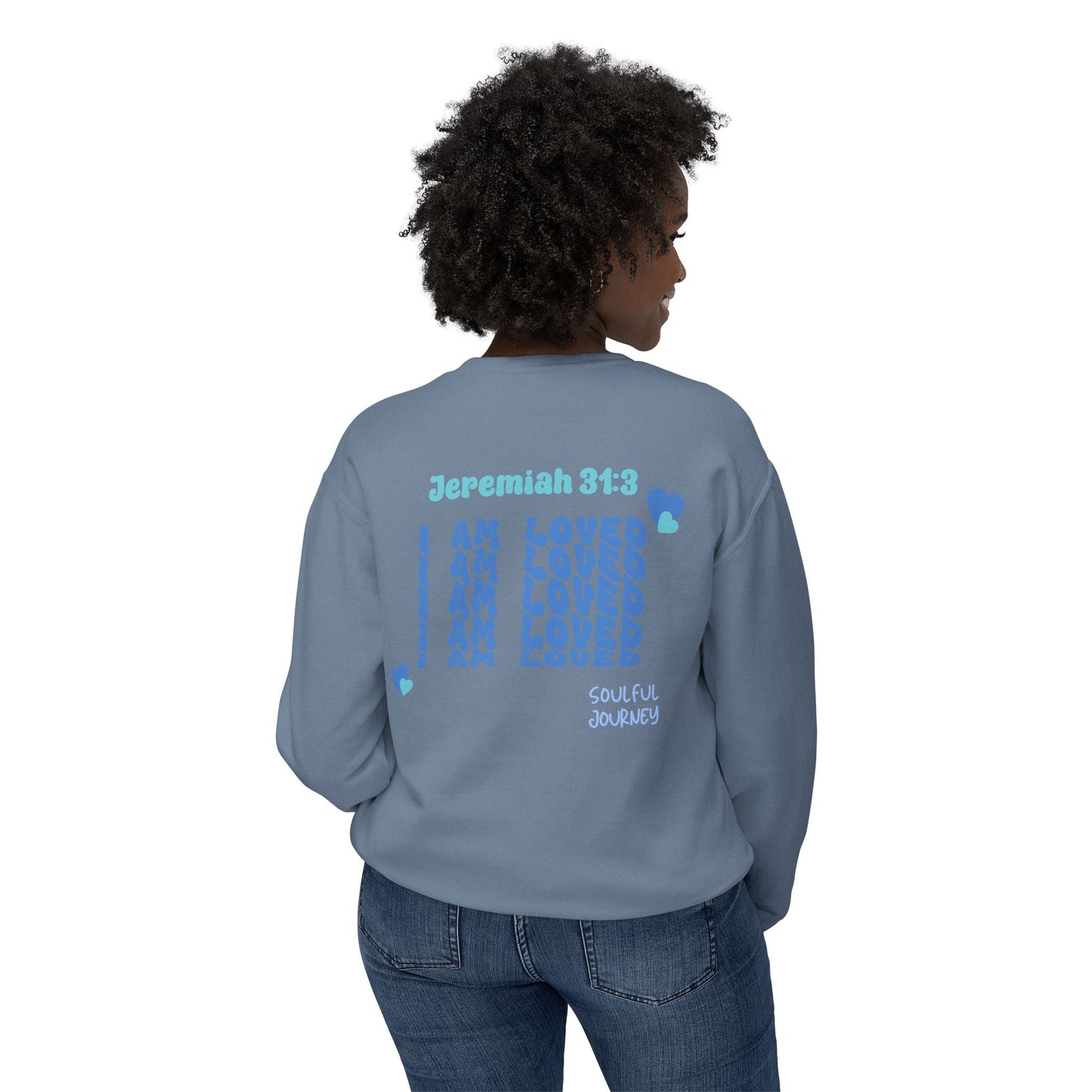 I Am Loved! Lightweight, comfy, crewneck sweatshirt. -Soulful Journey!