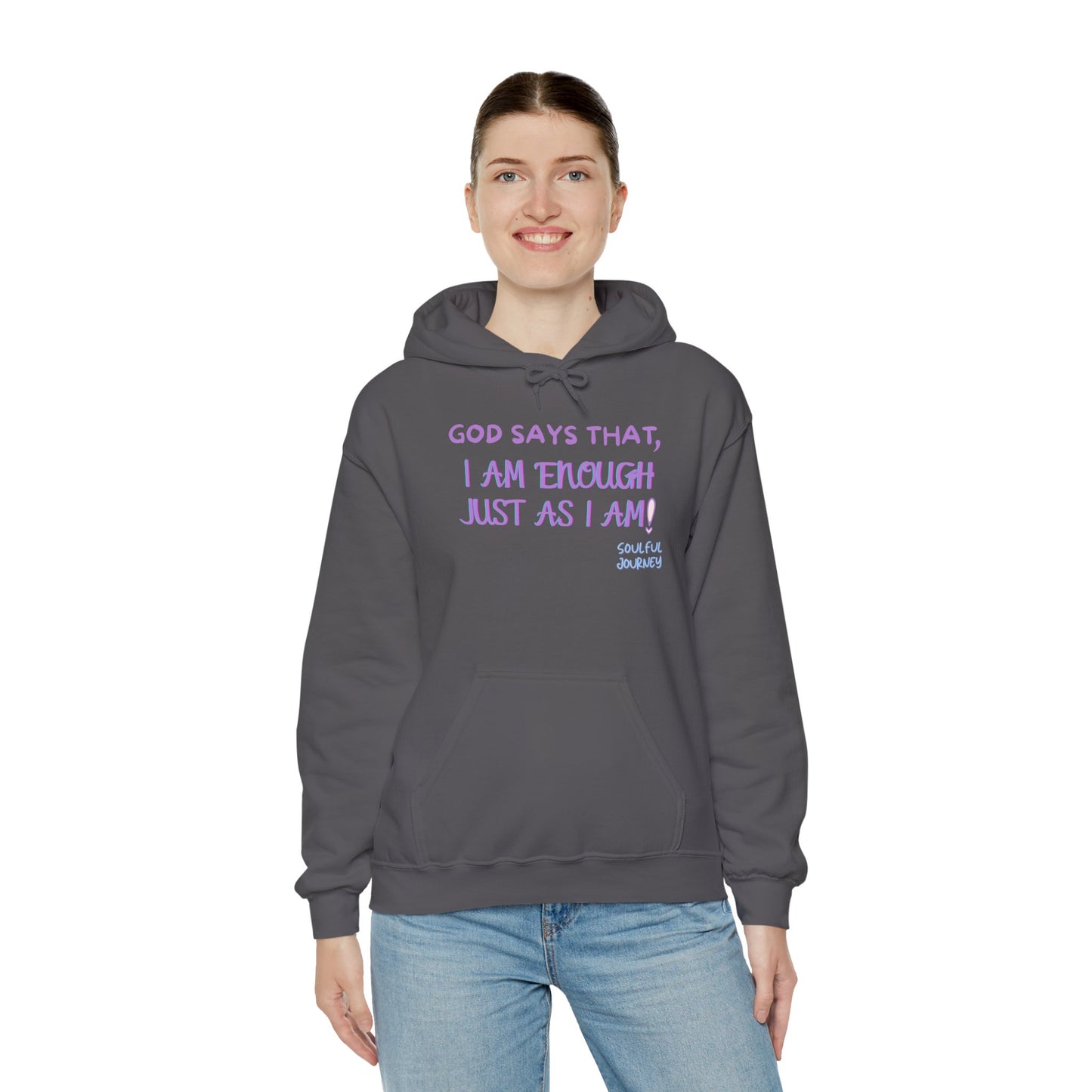 I Am Enough Just As I Am! Heavy blend, warm sweatshirt. -Soulful Journey!
