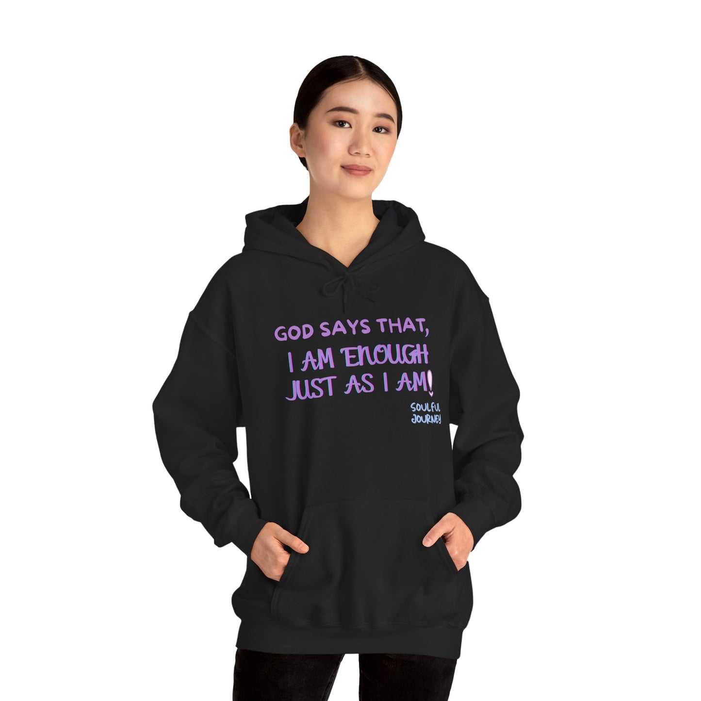 I Am Enough Just As I Am! Heavy blend, warm sweatshirt. -Soulful Journey!