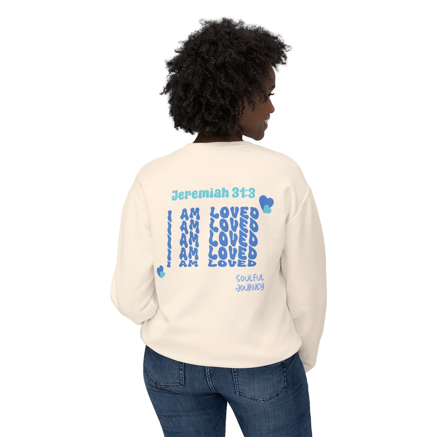 I Am Loved! Lightweight, comfy, crewneck sweatshirt. -Soulful Journey!