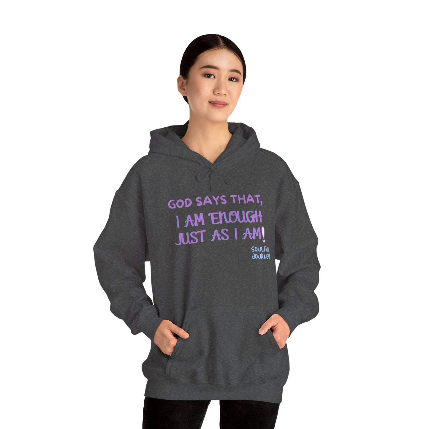 I Am Enough Just As I Am! Heavy blend, warm sweatshirt. -Soulful Journey!