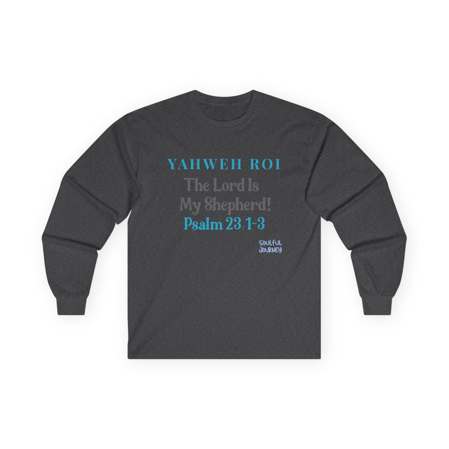 Yahweh Roi- The Lord Is My Shepherd! Women's, Unisex Sizing, Cotton, Long Sleeve Tee -Soulful Journey!
