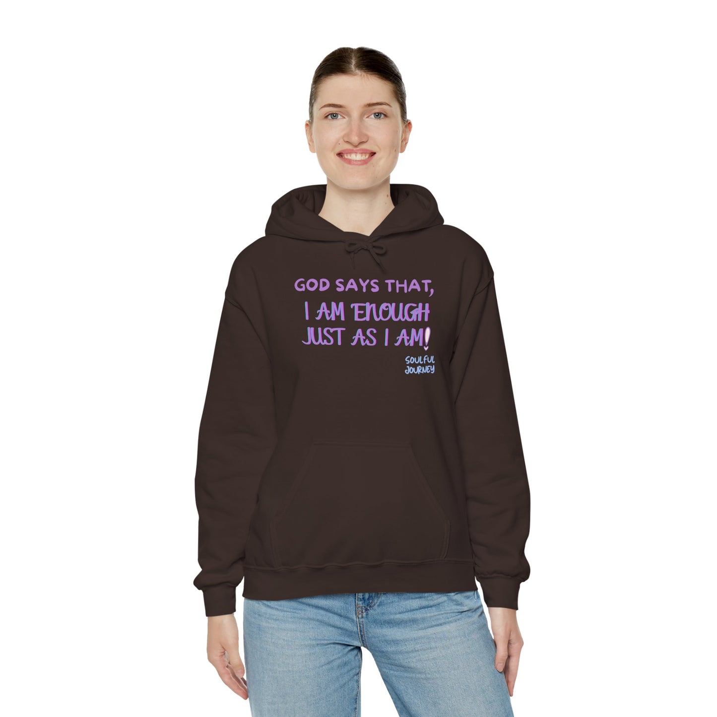 I Am Enough Just As I Am! Heavy blend, warm sweatshirt. -Soulful Journey!