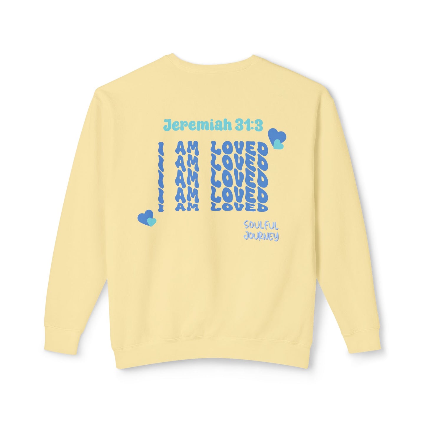 I Am Loved! Lightweight, comfy, crewneck sweatshirt. -Soulful Journey!