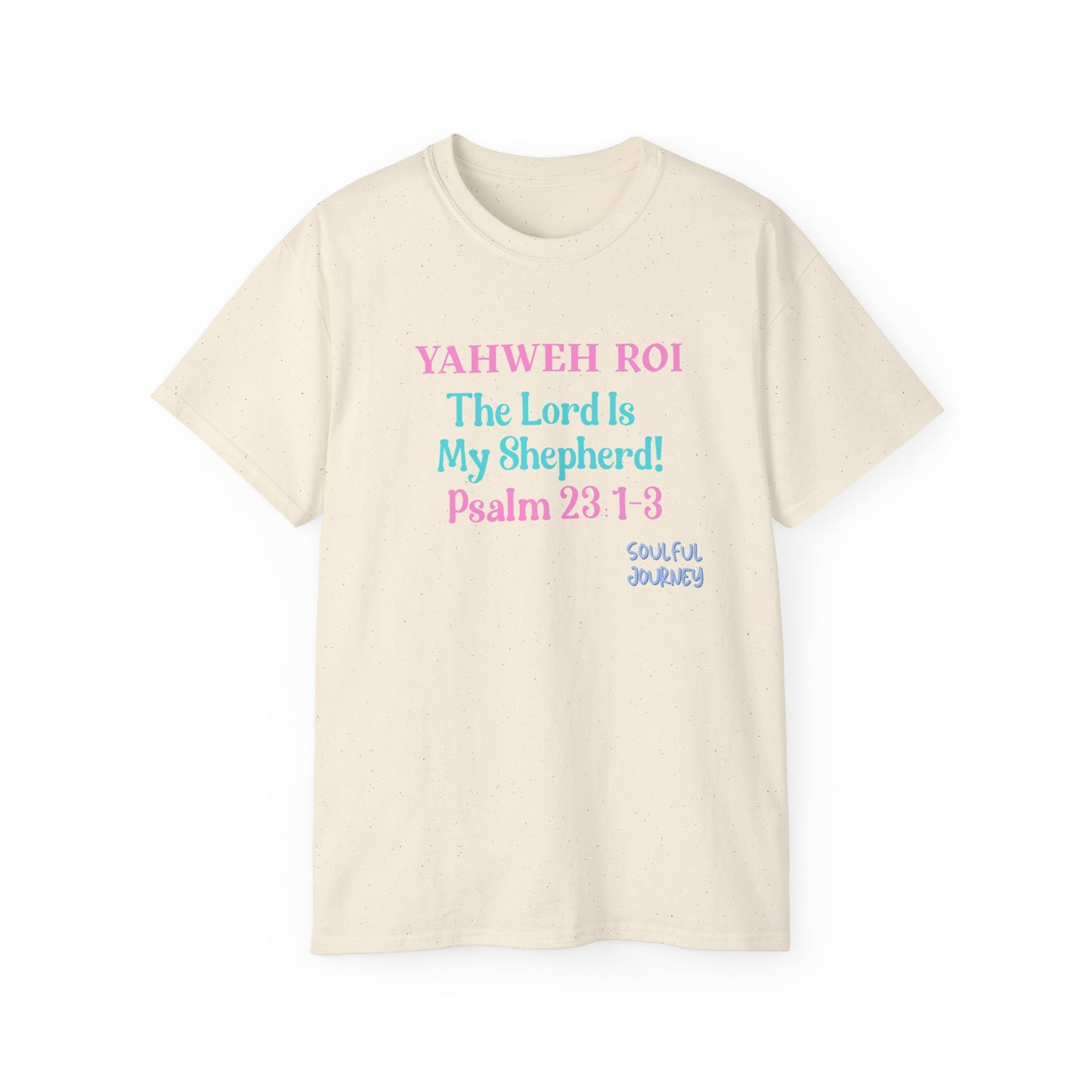 Yahweh Roi- The Lord Is My Shepherd! Women's, Unisex Sizing, Cotton Tee -Soulful Journey!