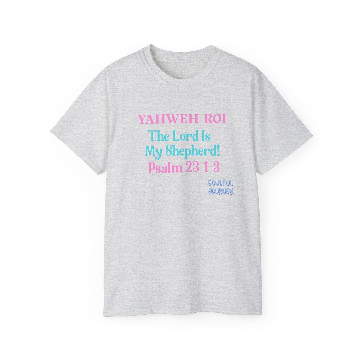Yahweh Roi- The Lord Is My Shepherd! Women's, Unisex Sizing, Cotton Tee -Soulful Journey!