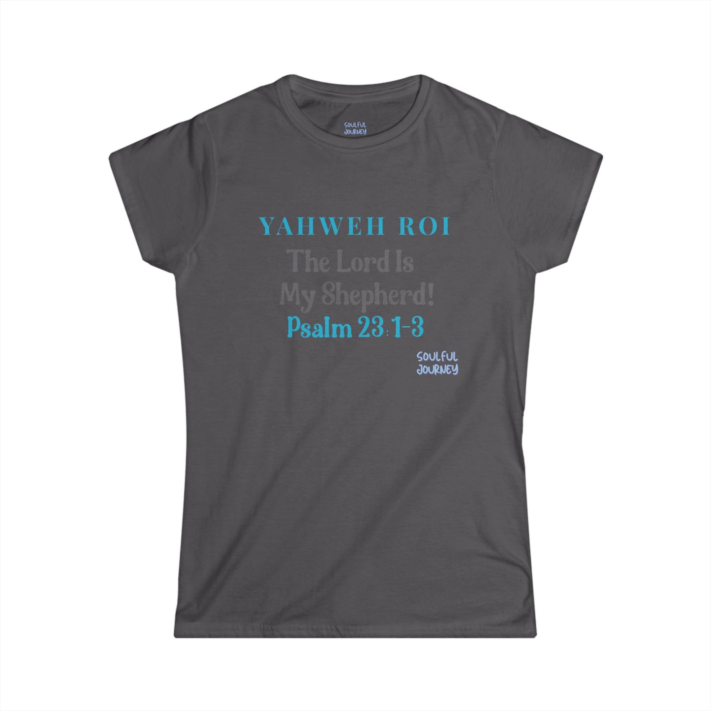 Yahweh Roi- The Lord Is My Shepherd! Women's Soft Style Tee -Soulful Journey!