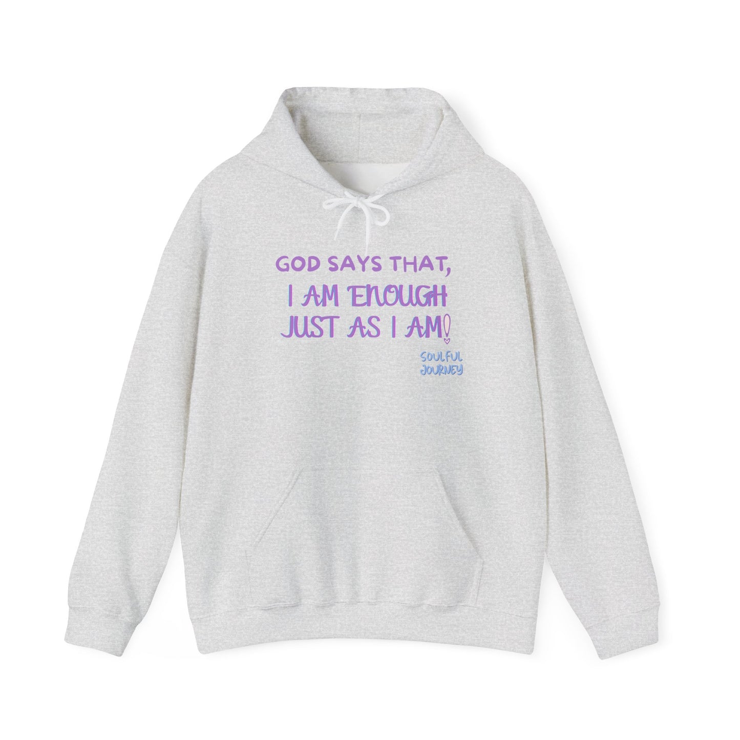 I Am Enough Just As I Am! Heavy blend, warm sweatshirt. -Soulful Journey!