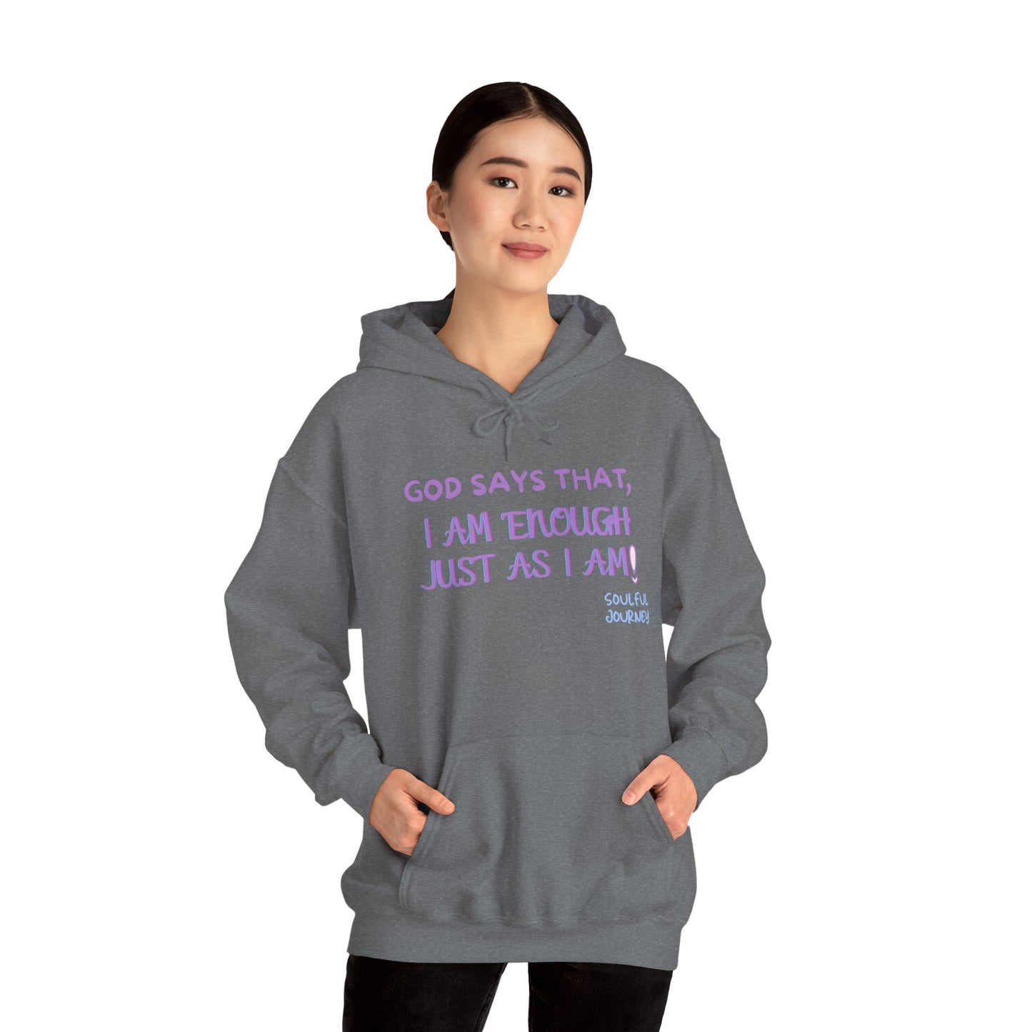 I Am Enough Just As I Am! Heavy blend, warm sweatshirt. -Soulful Journey!