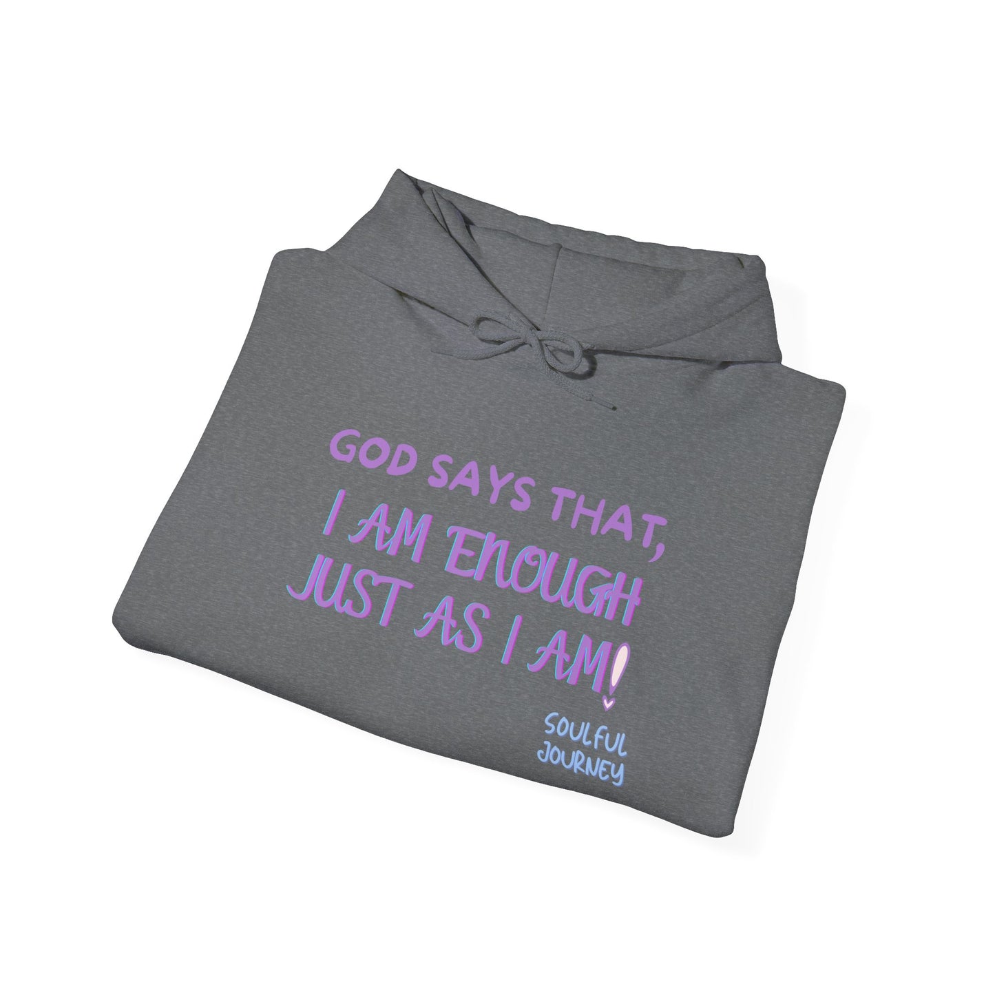 I Am Enough Just As I Am! Heavy blend, warm sweatshirt. -Soulful Journey!