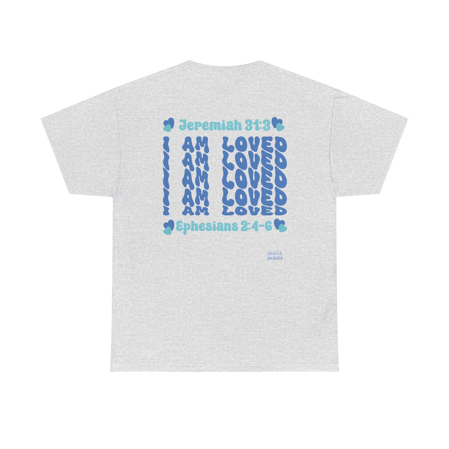 I Am Loved! Women's, Unisex Sizing, Cotton T-Shirt. -Soulful Journey