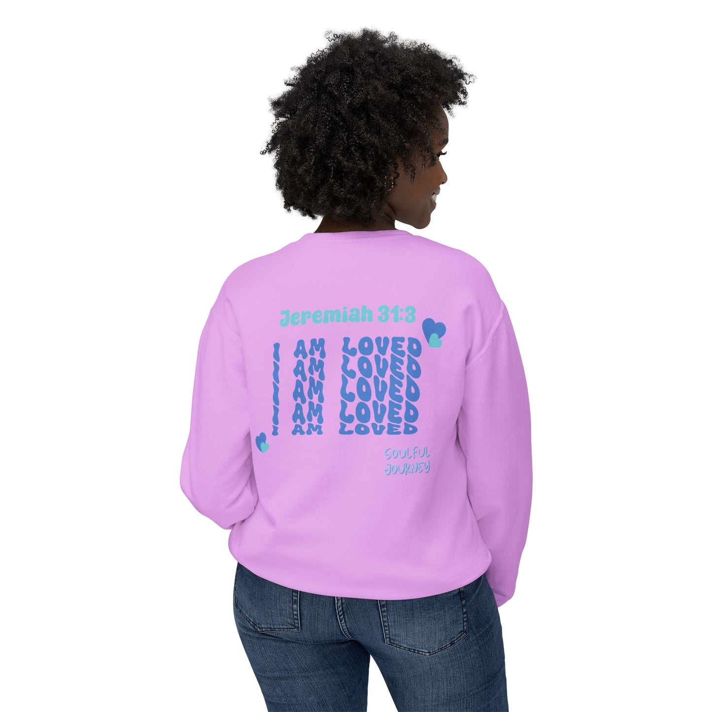 I Am Loved! Lightweight, comfy, crewneck sweatshirt. -Soulful Journey!