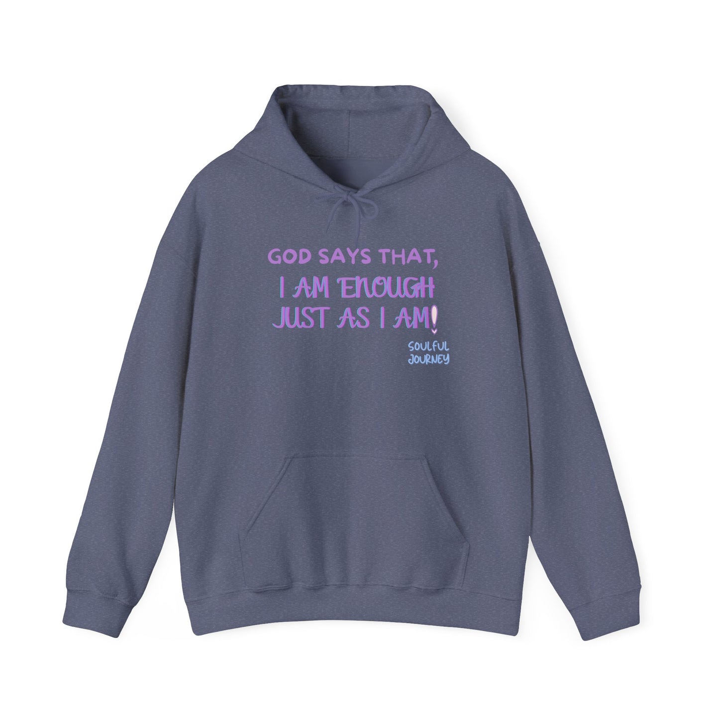 I Am Enough Just As I Am! Heavy blend, warm sweatshirt. -Soulful Journey!