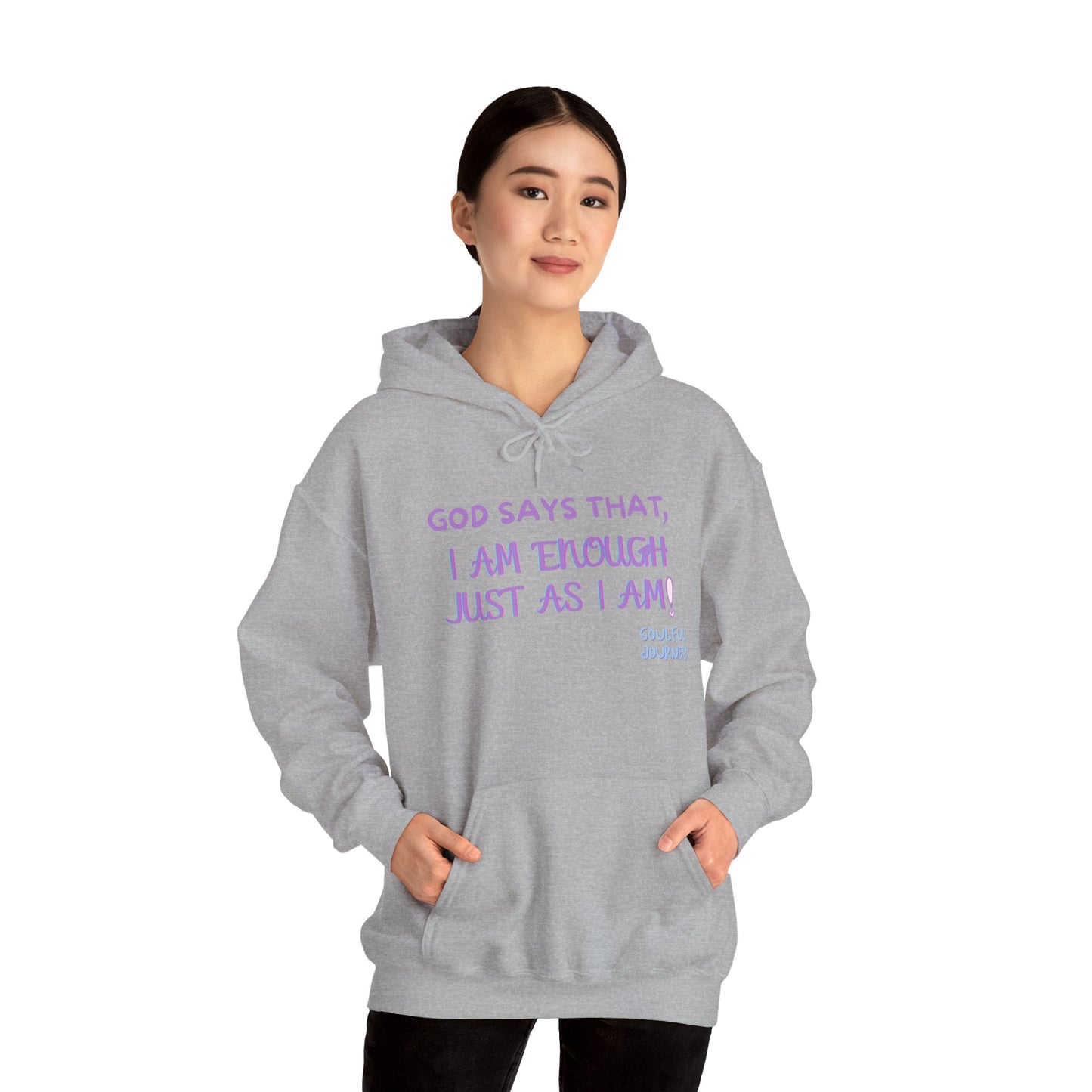 I Am Enough Just As I Am! Heavy blend, warm sweatshirt. -Soulful Journey!