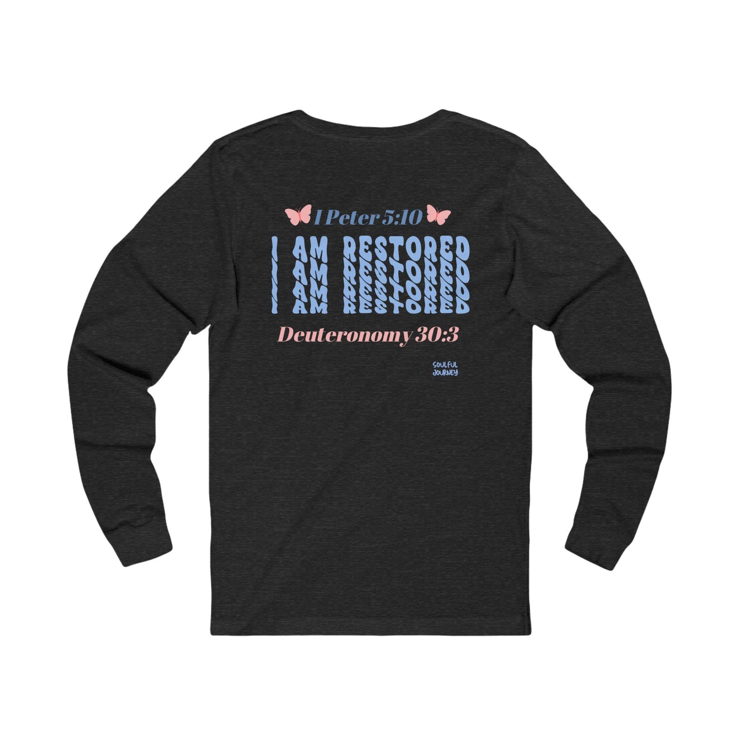 I Am Restored! Long Sleeve Tee. -Soulful Journey!