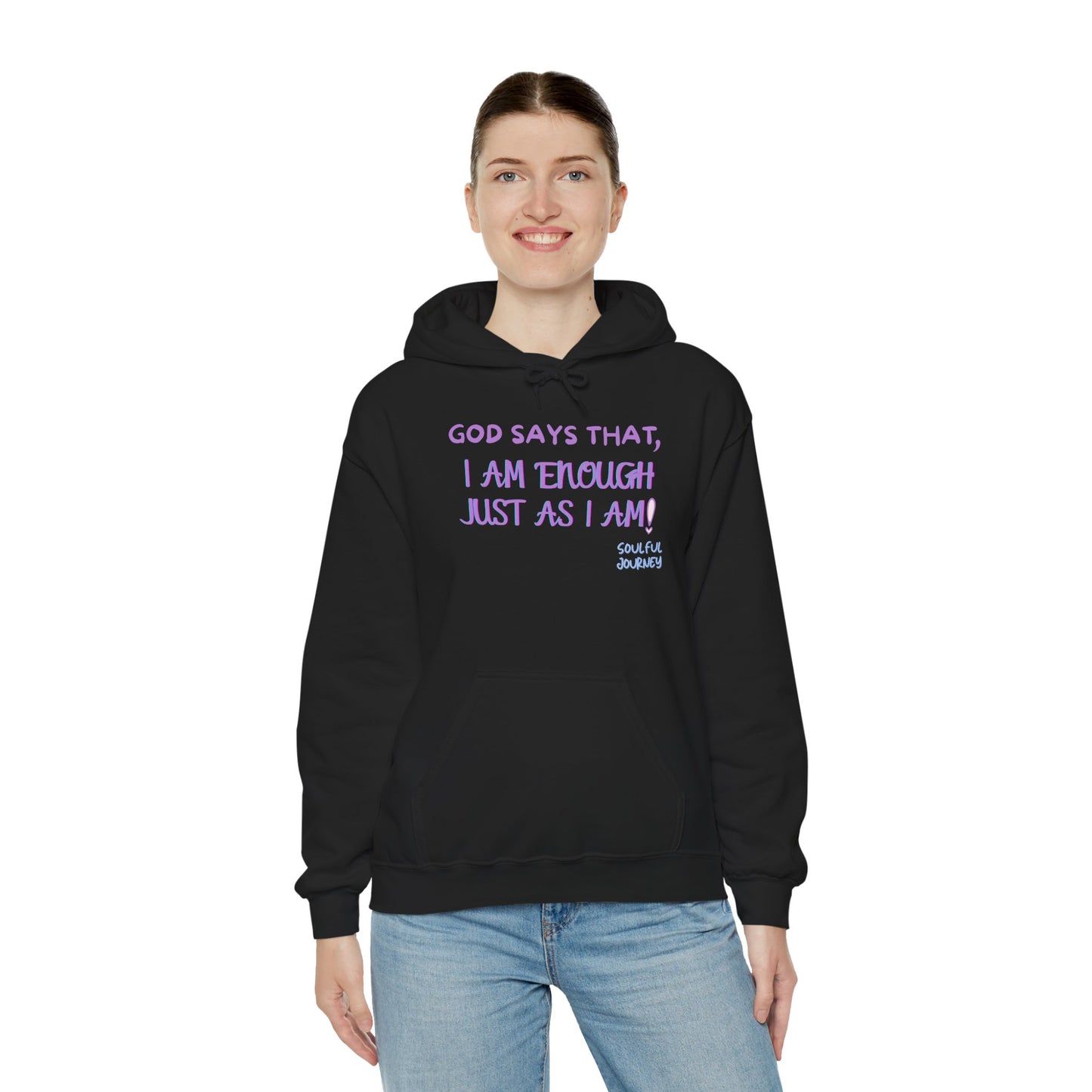 I Am Enough Just As I Am! Heavy blend, warm sweatshirt. -Soulful Journey!