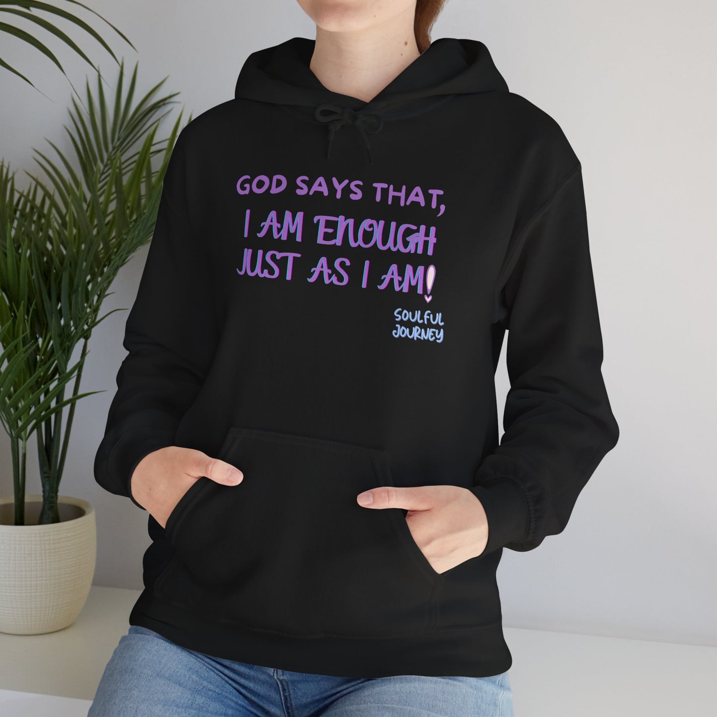 I Am Enough Just As I Am! Heavy blend, warm sweatshirt. -Soulful Journey!