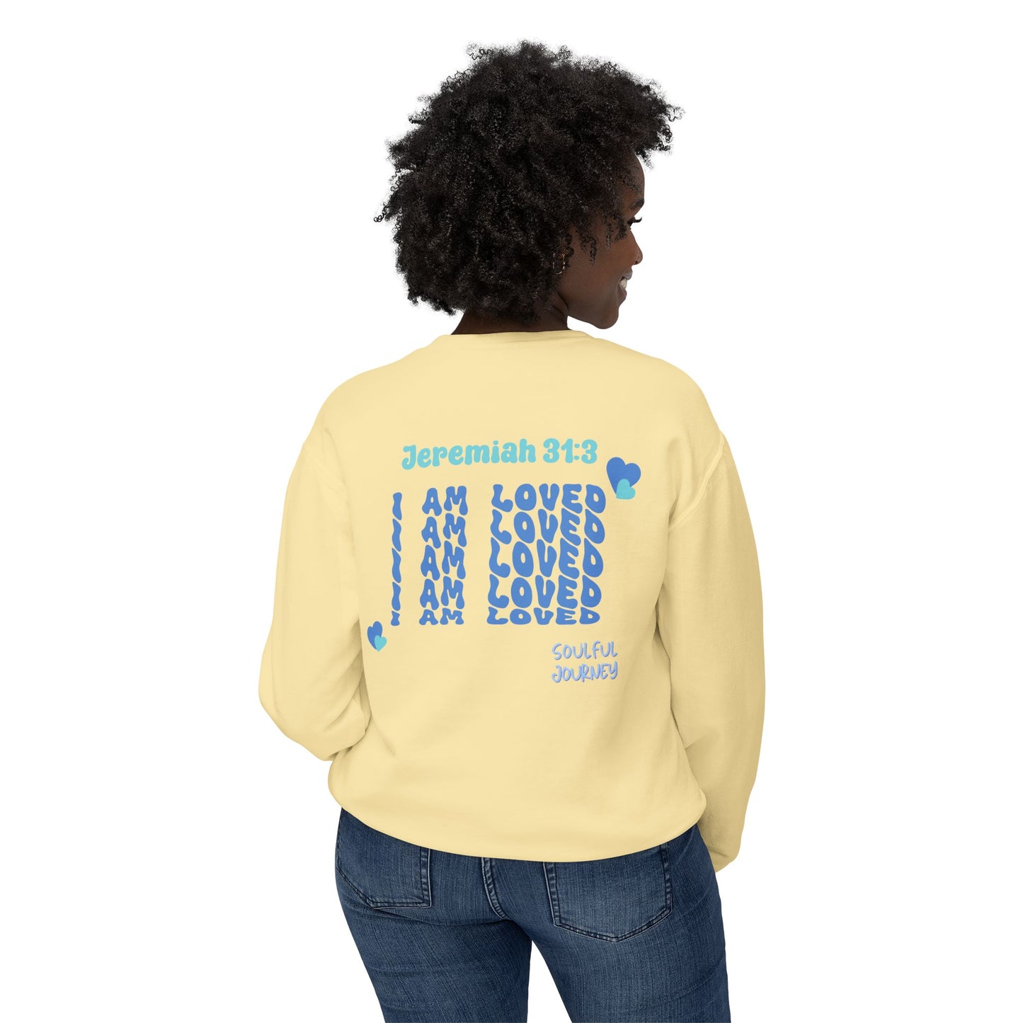 I Am Loved! Lightweight, comfy, crewneck sweatshirt. -Soulful Journey!