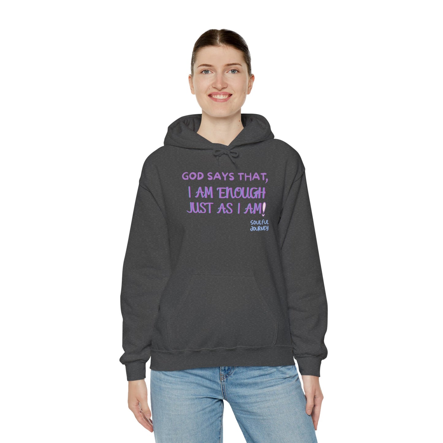 I Am Enough Just As I Am! Heavy blend, warm sweatshirt. -Soulful Journey!