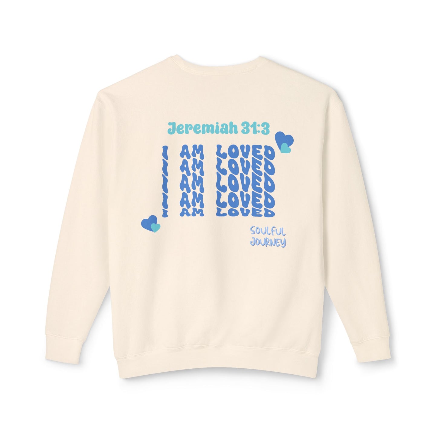 I Am Loved! Lightweight, comfy, crewneck sweatshirt. -Soulful Journey!