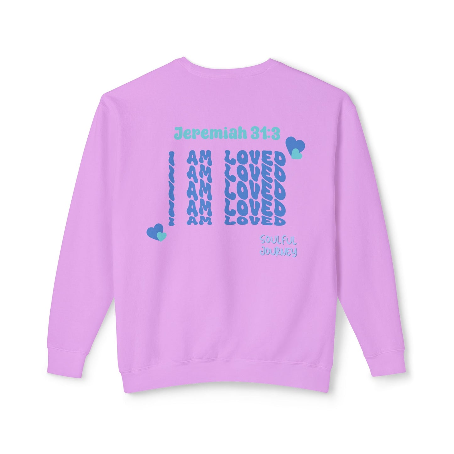 I Am Loved! Lightweight, comfy, crewneck sweatshirt. -Soulful Journey!