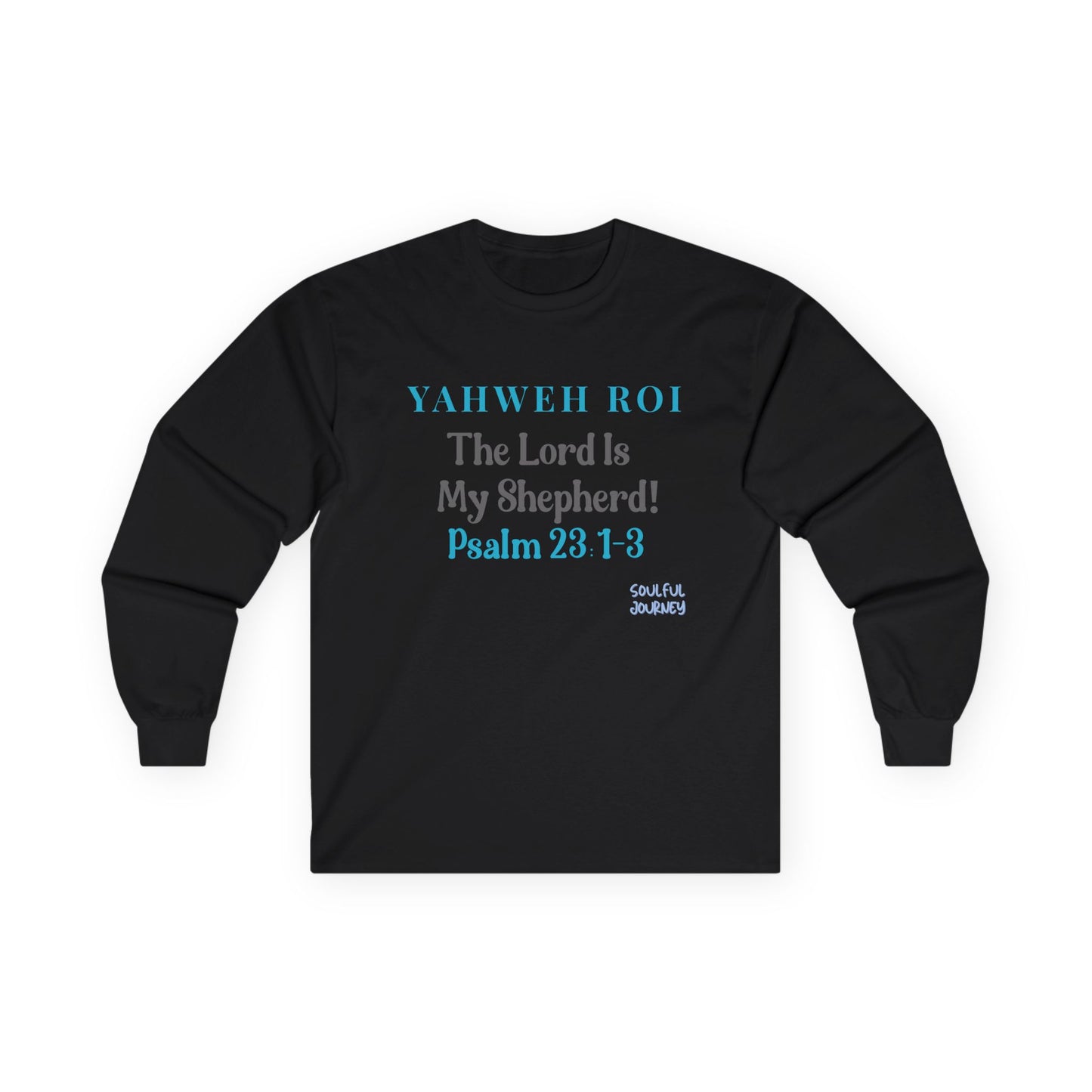Yahweh Roi- The Lord Is My Shepherd! Women's, Unisex Sizing, Cotton, Long Sleeve Tee -Soulful Journey!