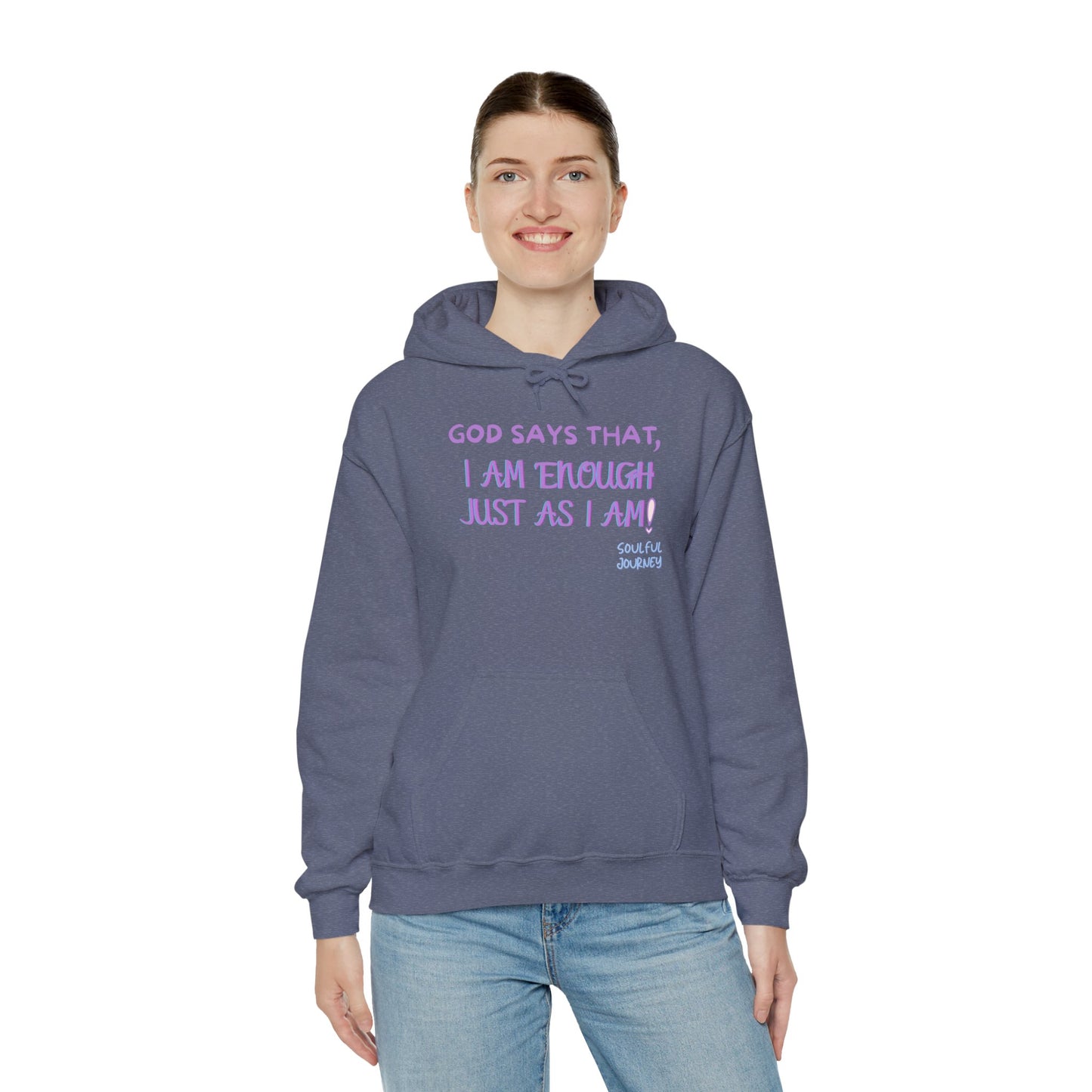 I Am Enough Just As I Am! Heavy blend, warm sweatshirt. -Soulful Journey!