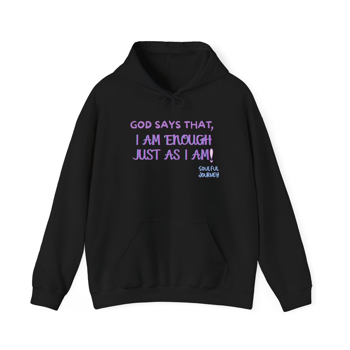 I Am Enough Just As I Am! Heavy blend, warm sweatshirt. -Soulful Journey!