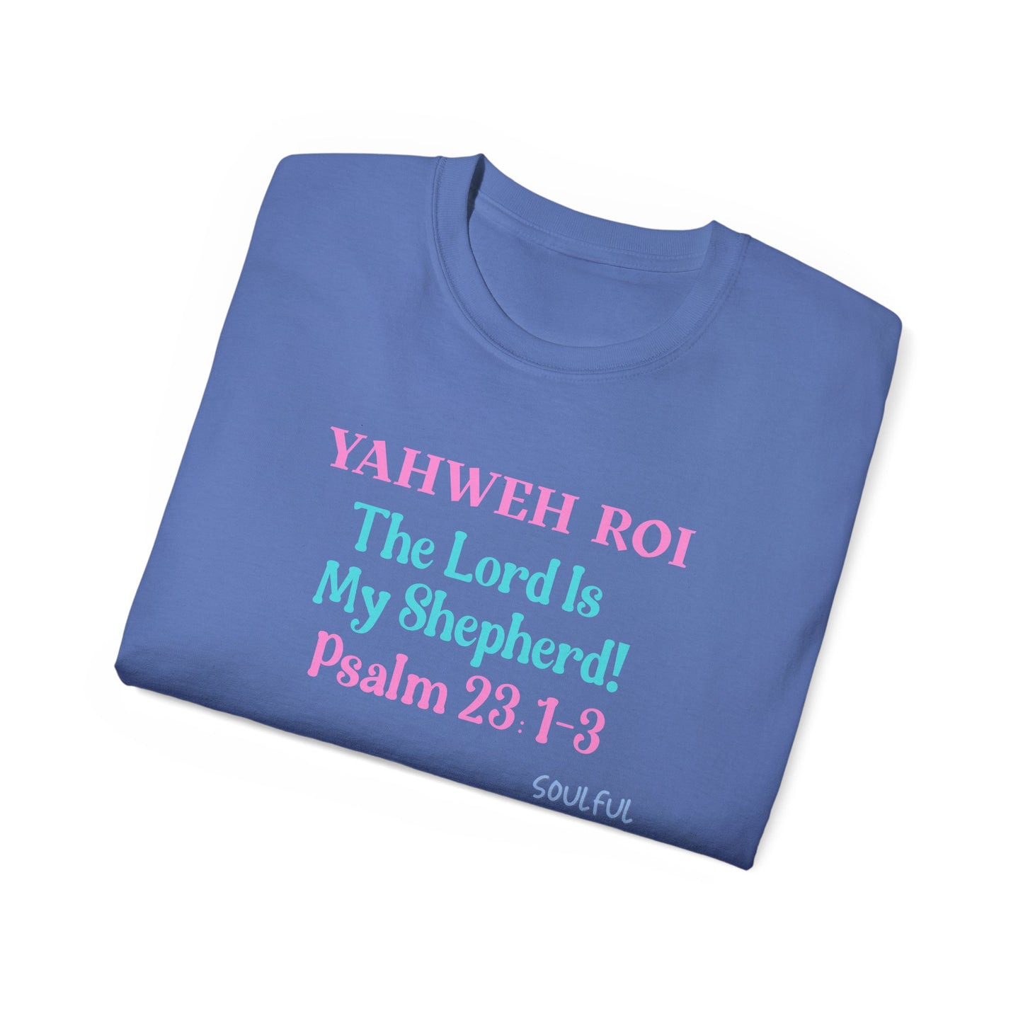 Yahweh Roi- The Lord Is My Shepherd! Women's, Unisex Sizing, Cotton Tee -Soulful Journey!