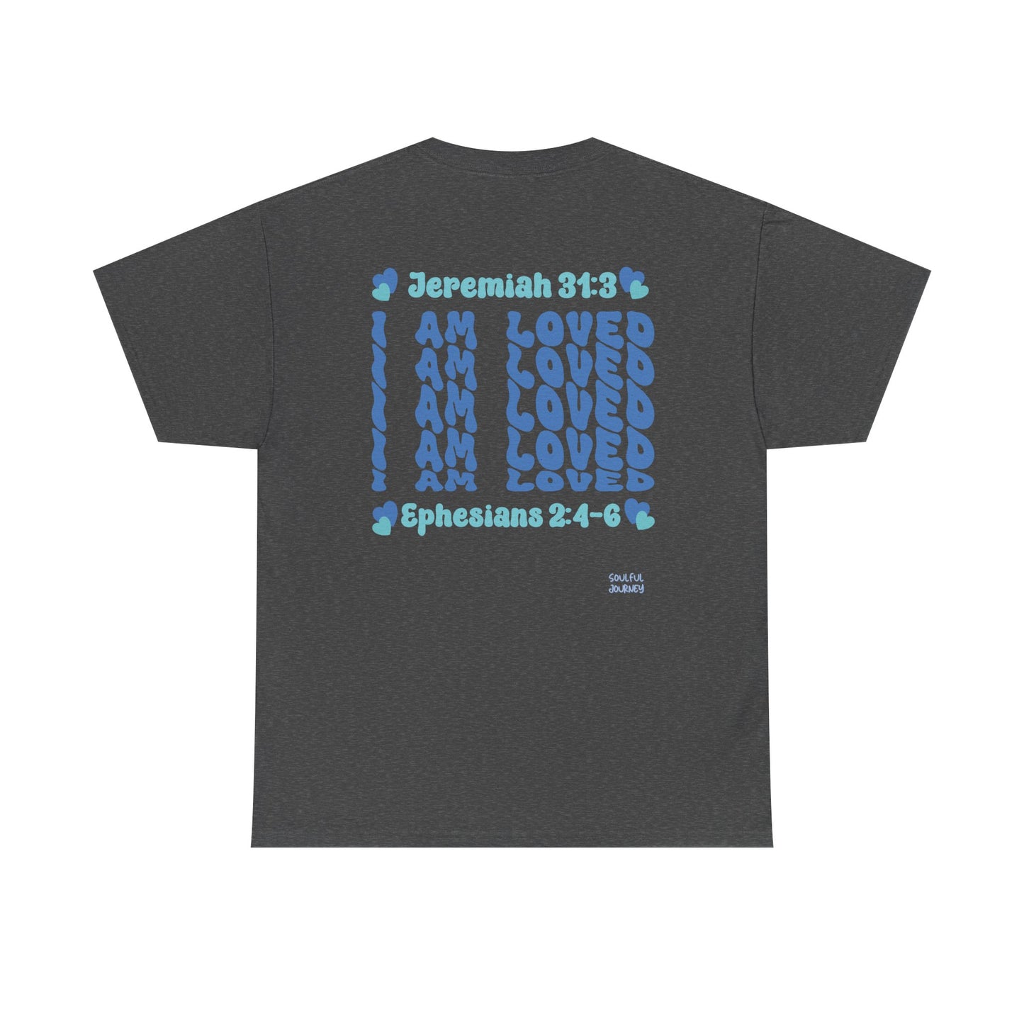 I Am Loved! Women's, Unisex Sizing, Cotton T-Shirt. -Soulful Journey
