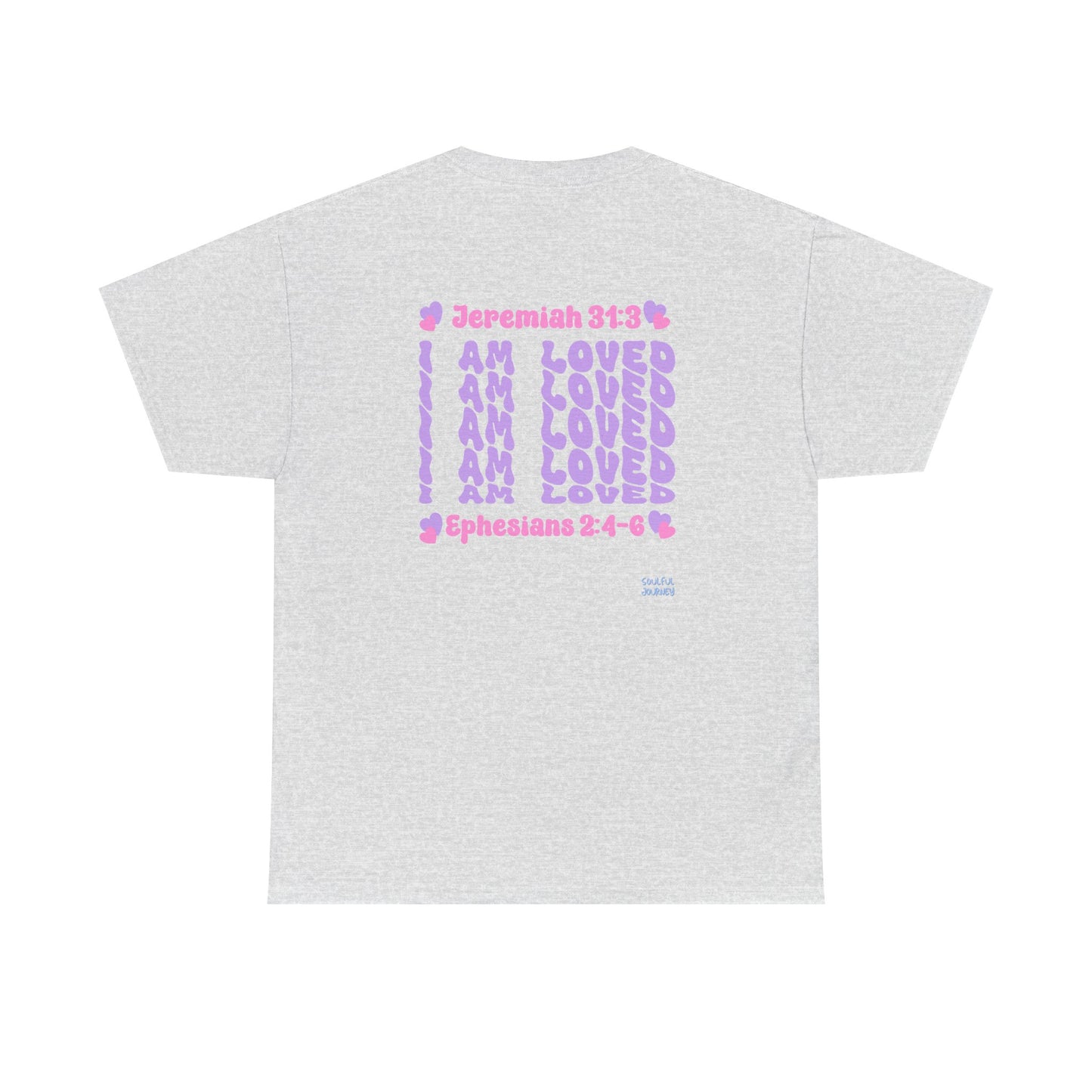 I Am Loved! Women's, Unisex Sizing, Cotton T-Shirt. -Soulful Journey