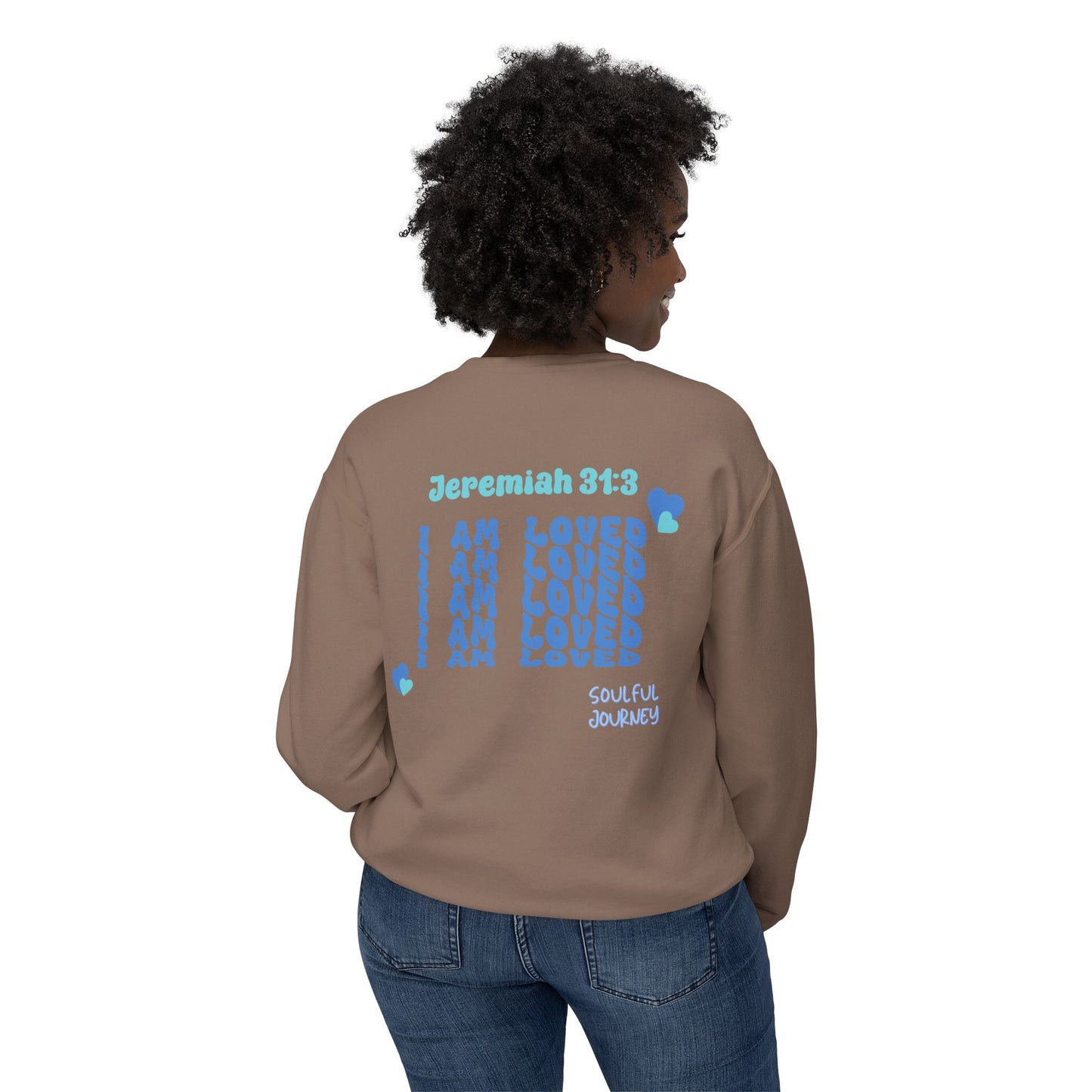 I Am Loved! Lightweight, comfy, crewneck sweatshirt. -Soulful Journey!