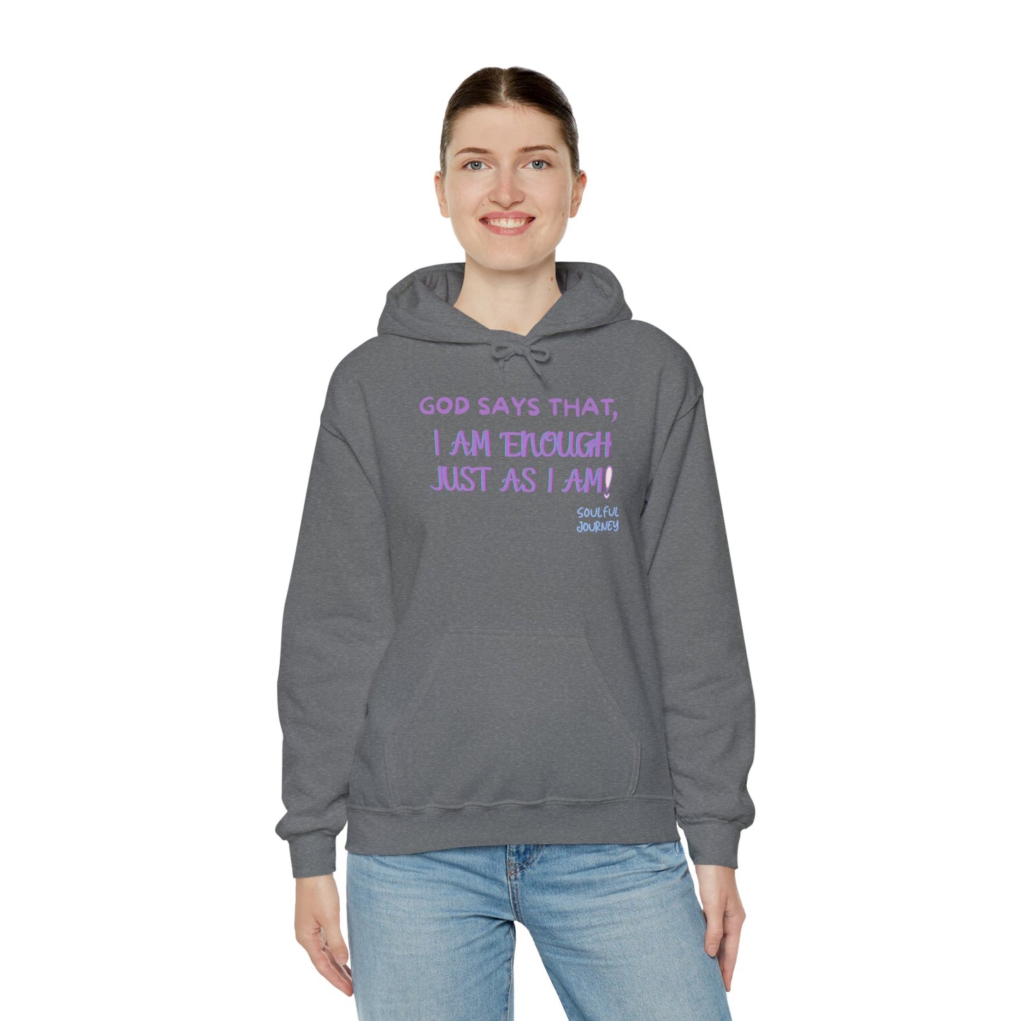 I Am Enough Just As I Am! Heavy blend, warm sweatshirt. -Soulful Journey!