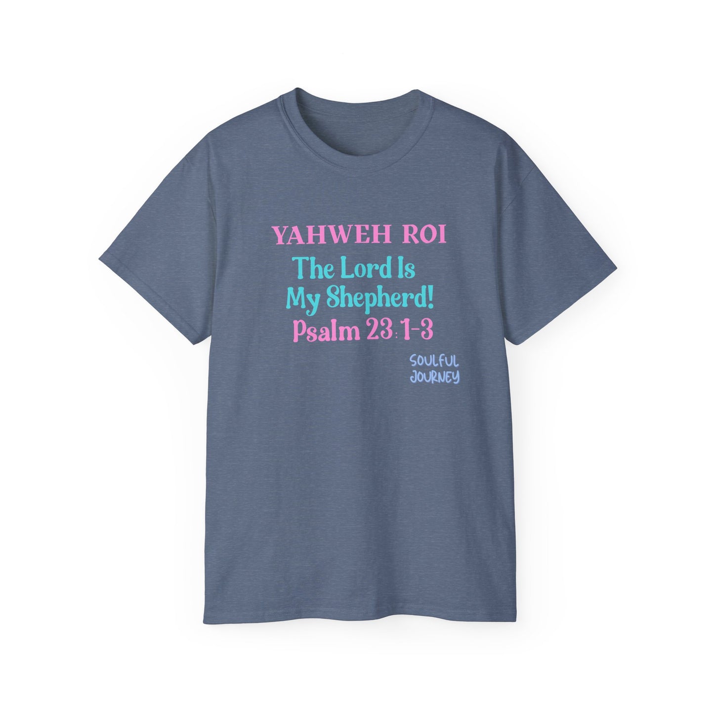 Yahweh Roi- The Lord Is My Shepherd! Women's, Unisex Sizing, Cotton Tee -Soulful Journey!