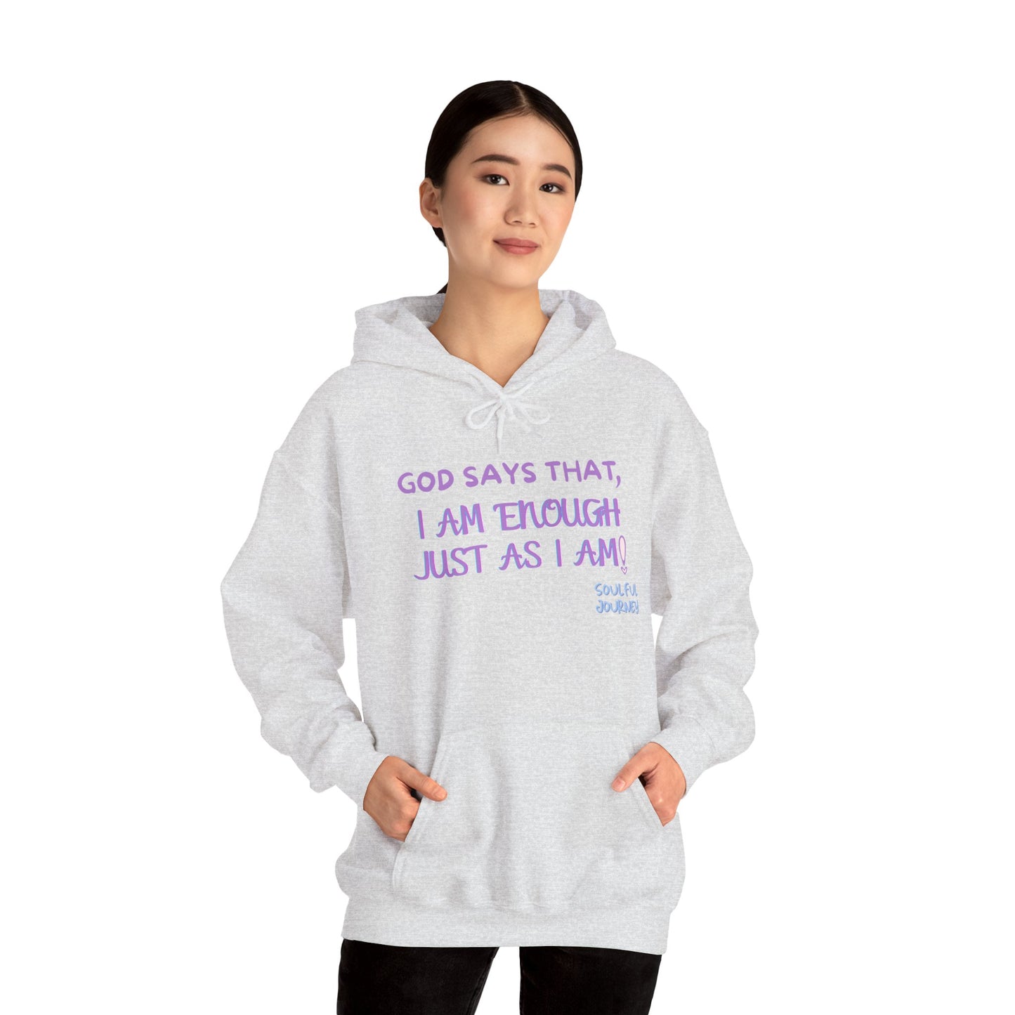 I Am Enough Just As I Am! Heavy blend, warm sweatshirt. -Soulful Journey!