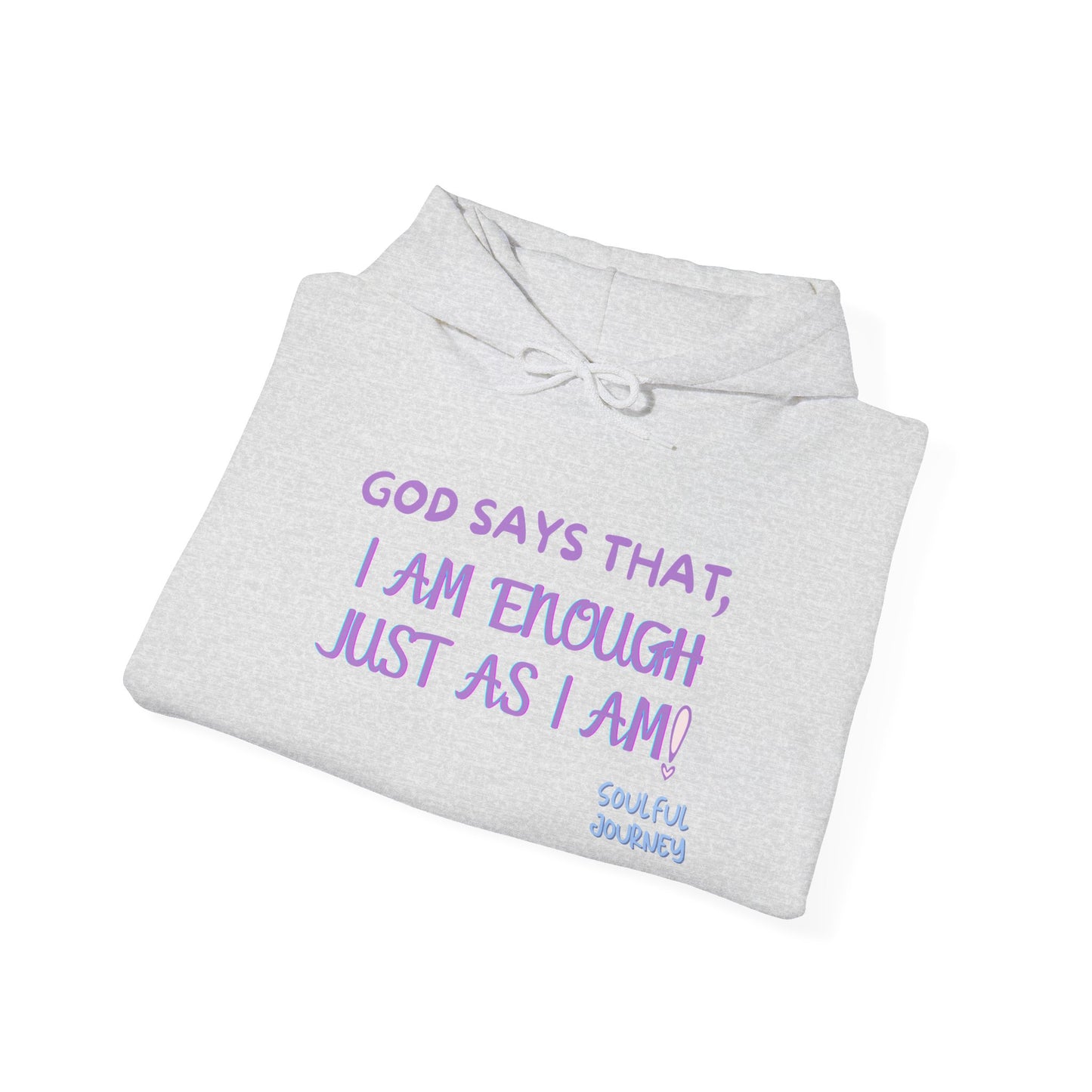 I Am Enough Just As I Am! Heavy blend, warm sweatshirt. -Soulful Journey!