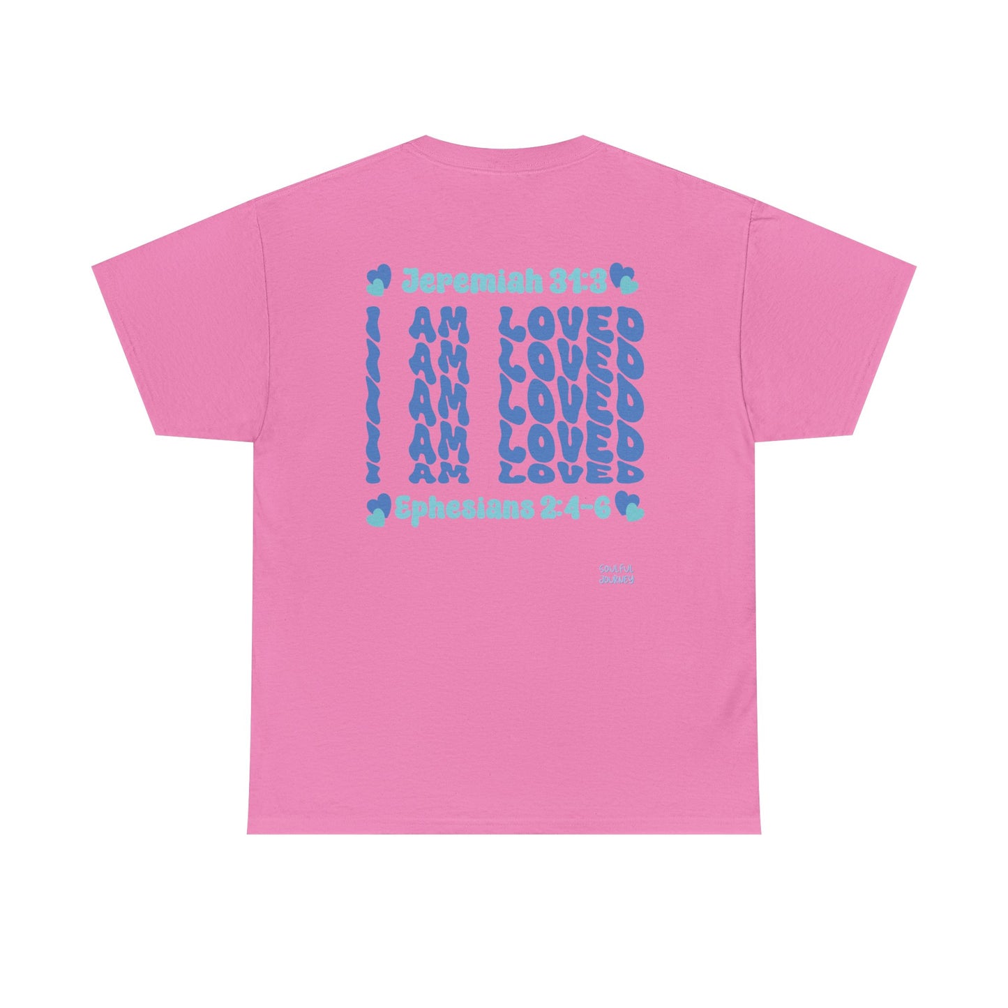 I Am Loved! Women's, Unisex Sizing, Cotton T-Shirt. -Soulful Journey