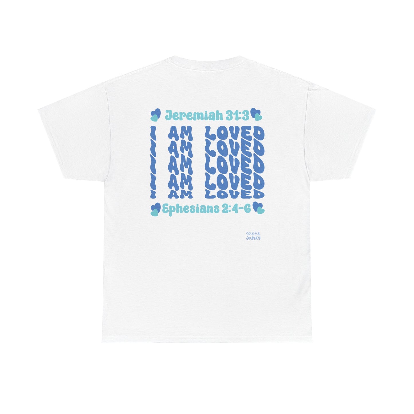 I Am Loved! Women's, Unisex Sizing, Cotton T-Shirt. -Soulful Journey