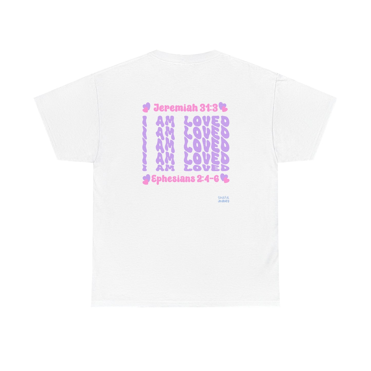 I Am Loved! Women's, Unisex Sizing, Cotton T-Shirt. -Soulful Journey