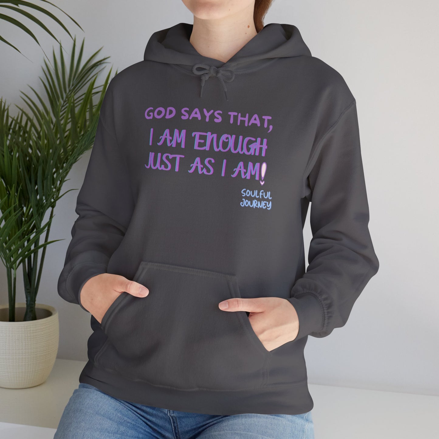 I Am Enough Just As I Am! Heavy blend, warm sweatshirt. -Soulful Journey!