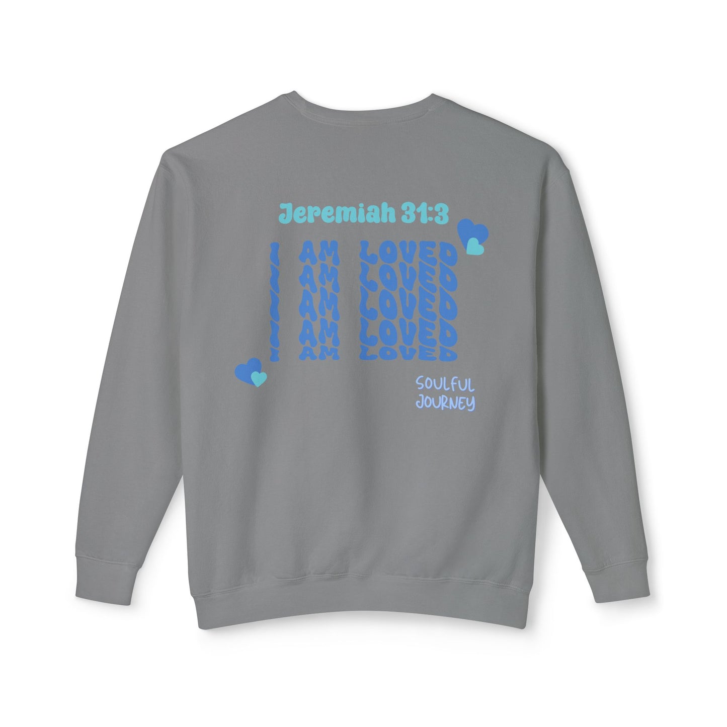 I Am Loved! Lightweight, comfy, crewneck sweatshirt. -Soulful Journey!