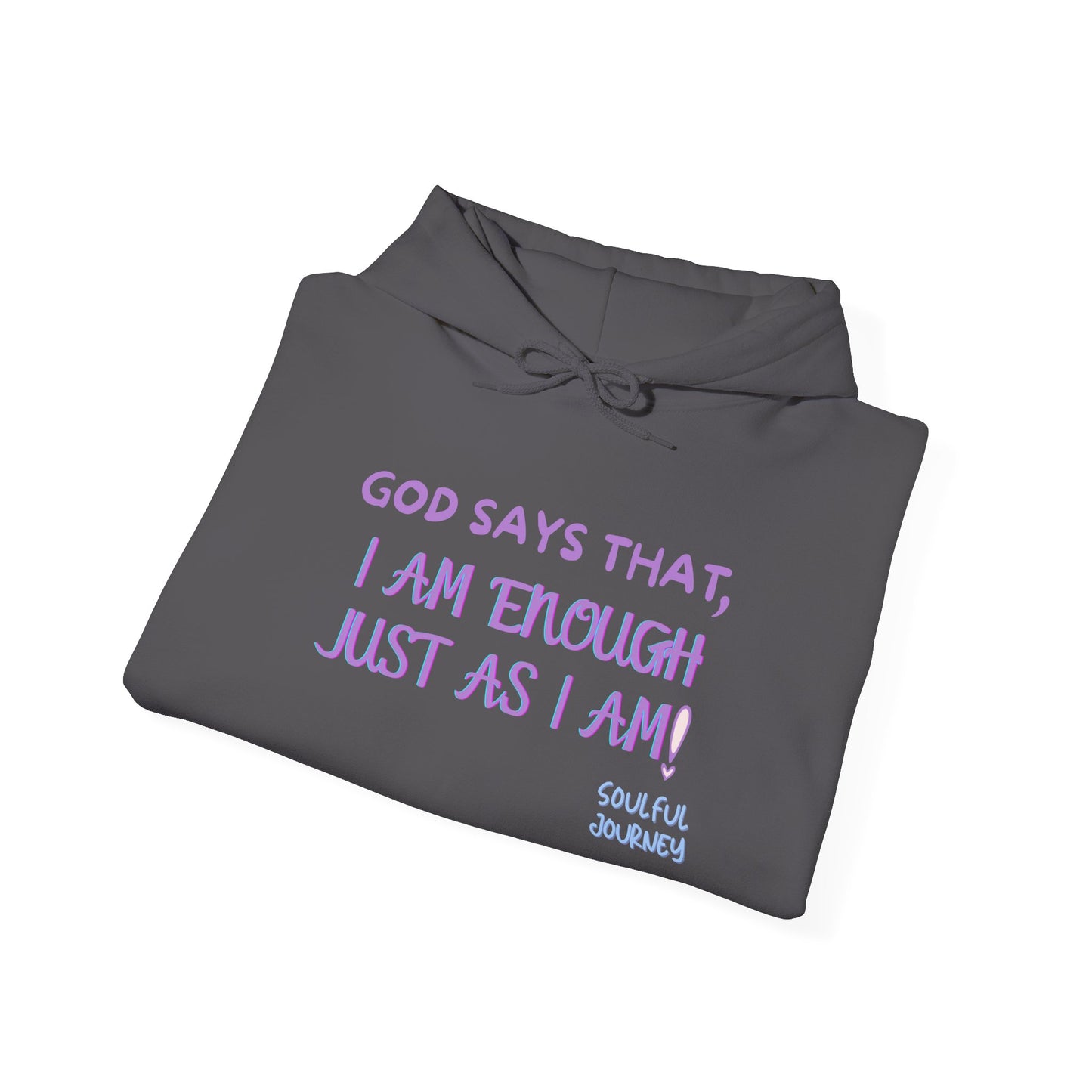 I Am Enough Just As I Am! Heavy blend, warm sweatshirt. -Soulful Journey!
