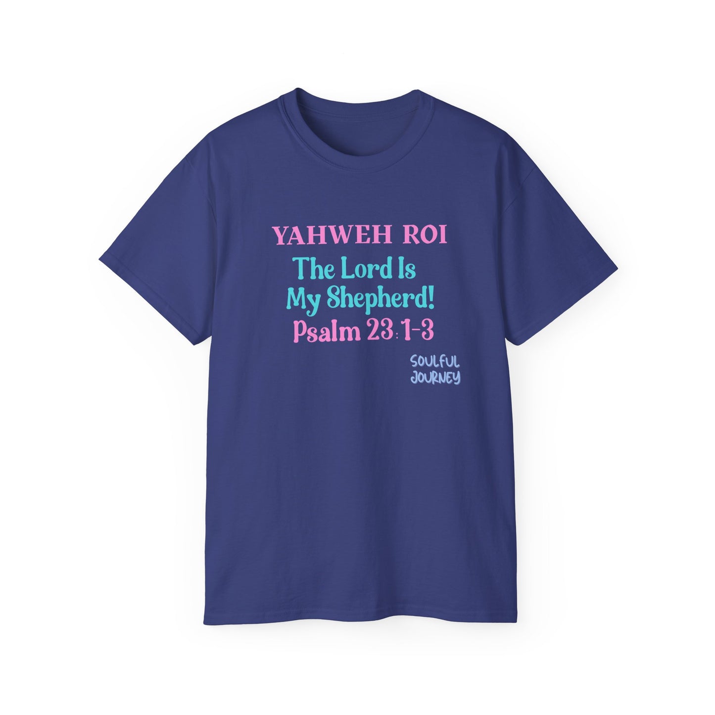 Yahweh Roi- The Lord Is My Shepherd! Women's, Unisex Sizing, Cotton Tee -Soulful Journey!
