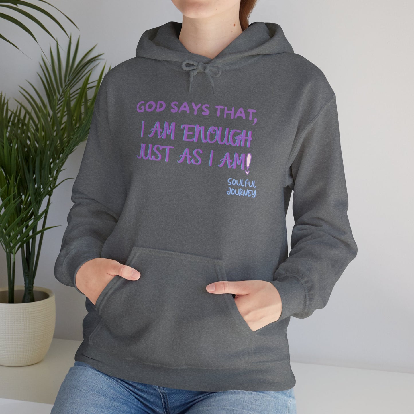 I Am Enough Just As I Am! Heavy blend, warm sweatshirt. -Soulful Journey!