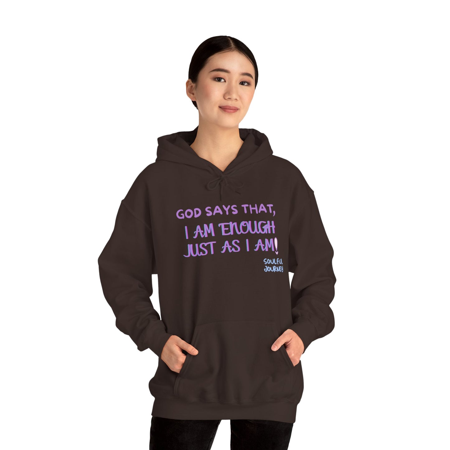 I Am Enough Just As I Am! Heavy blend, warm sweatshirt. -Soulful Journey!